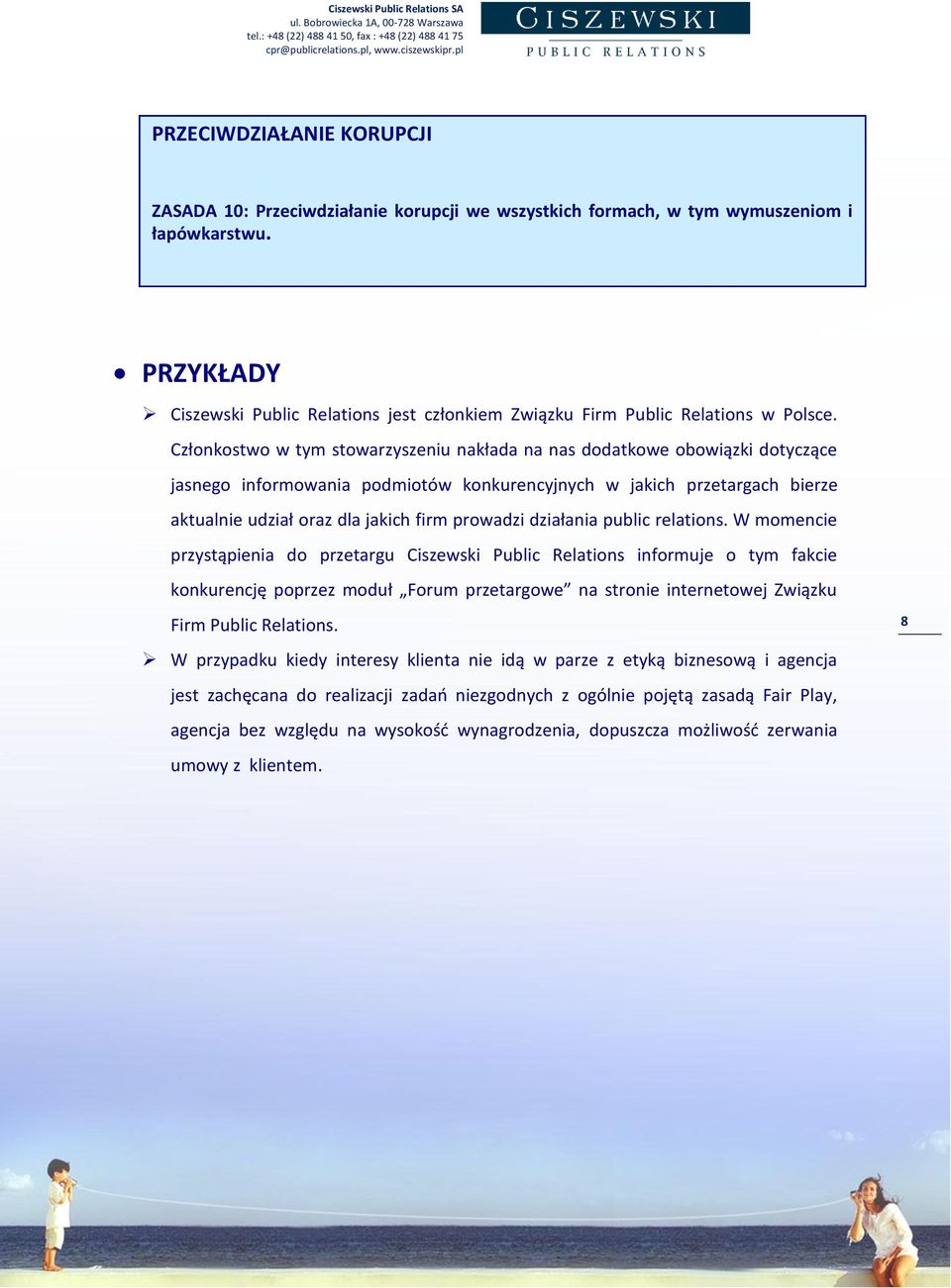 Członkostwo w tym stowarzyszeniu nakłada na nas dodatkowe obowiązki dotyczące jasnego informowania podmiotów konkurencyjnych w jakich przetargach bierze aktualnie udział oraz dla jakich firm prowadzi