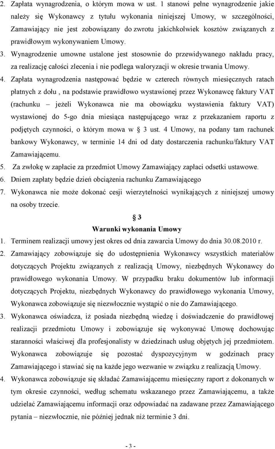 prawidłowym wykonywaniem Umowy. 3. Wynagrodzenie umowne ustalone jest stosownie do przewidywanego nakładu pracy, za realizację całości zlecenia i nie podlega waloryzacji w okresie trwania Umowy. 4.
