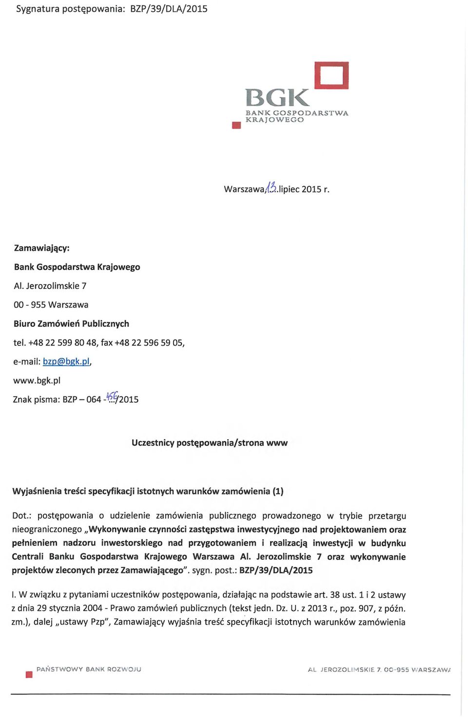 pl. www.bgk.pl Znak pisma: BZP-064 -'^f/2015 Uczestnicy postępowania/strona www Wyjaśnienia treści specyfikacji istotnych warunków zamówienia (1) Dot.