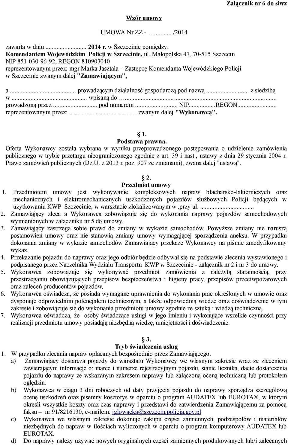 .. prowadzącym działalność gospodarczą pod nazwą... z siedzibą w... wpisaną do... prowadzoną przez... pod numerem... NIP...REGON... reprezentowanym przez:... zwanym dalej "Wykonawcą". 1.