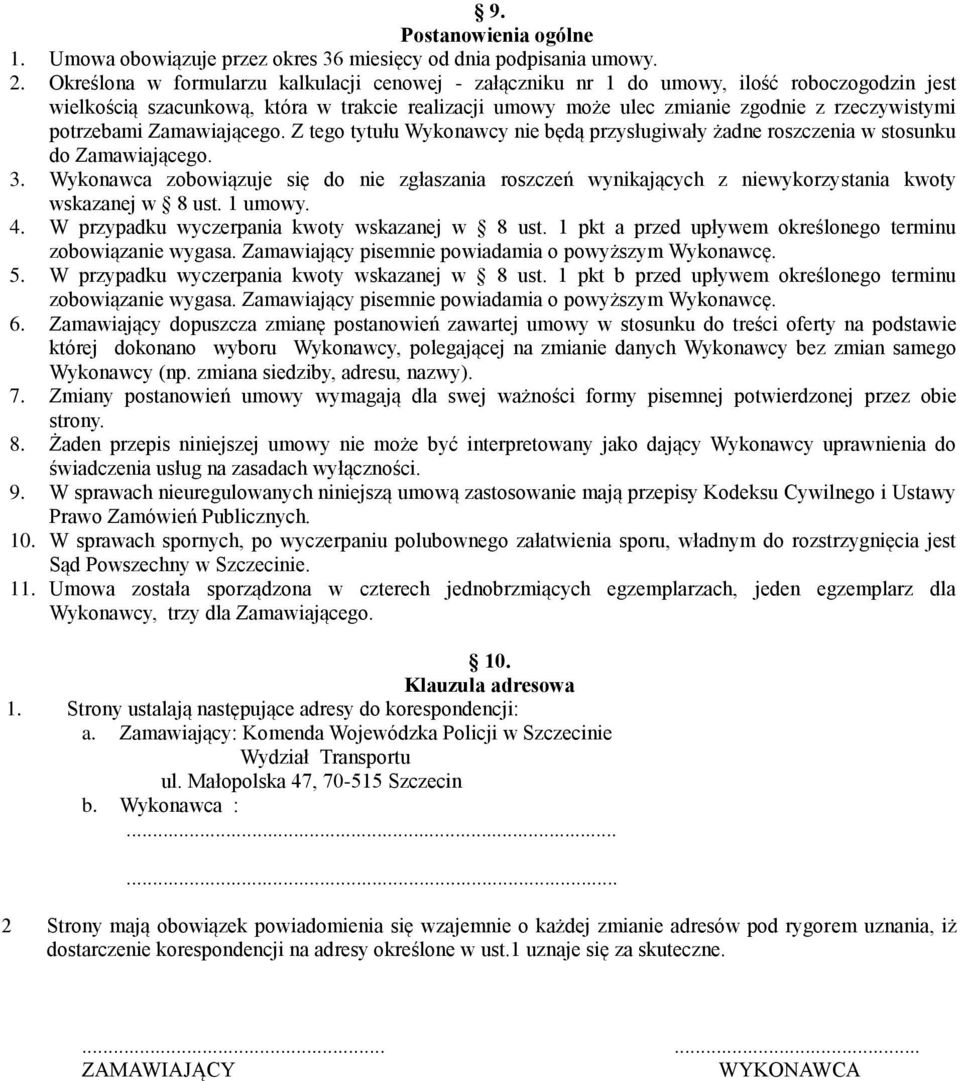 potrzebami Zamawiającego. Z tego tytułu Wykonawcy nie będą przysługiwały żadne roszczenia w stosunku do Zamawiającego. 3.