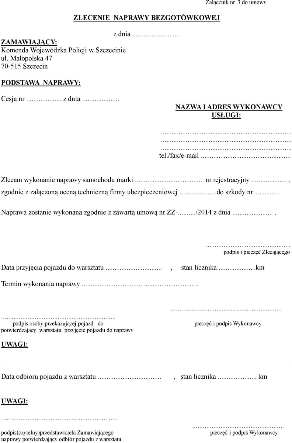 . Naprawa zostanie wykonana zgodnie z zawartą umową nr ZZ-.../2014 z dnia....... podpis i pieczęć Zlecającego Data przyjęcia pojazdu do warsztatu..., stan licznika...km Termin wykonania naprawy.
