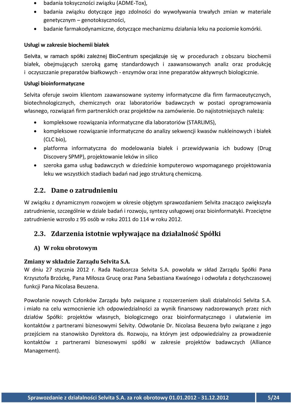 Usługi w zakresie biochemii białek Selvita, w ramach spółki zależnej BioCentrum specjalizuje się w procedurach z obszaru biochemii białek, obejmujących szeroką gamę standardowych i zaawansowanych