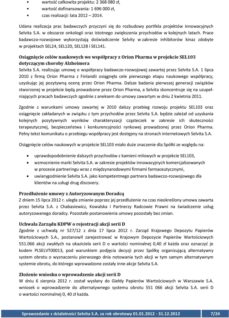 Prace badawczo-rozwojowe wykorzystają doświadczenie Selvity w zakresie inhibitorów kinaz zdobyte w projektach SEL24, SEL120, SEL128 i SEL141.