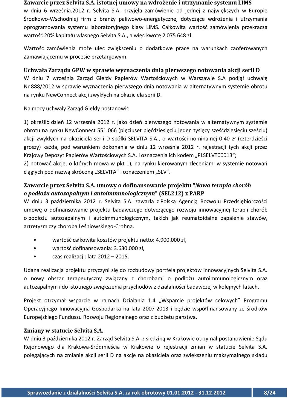 przyjęła zamówienie od jednej z największych w Europie Środkowo-Wschodniej firm z branży paliwowo-energetycznej dotyczące wdrożenia i utrzymania oprogramowania systemu laboratoryjnego klasy LIMS.