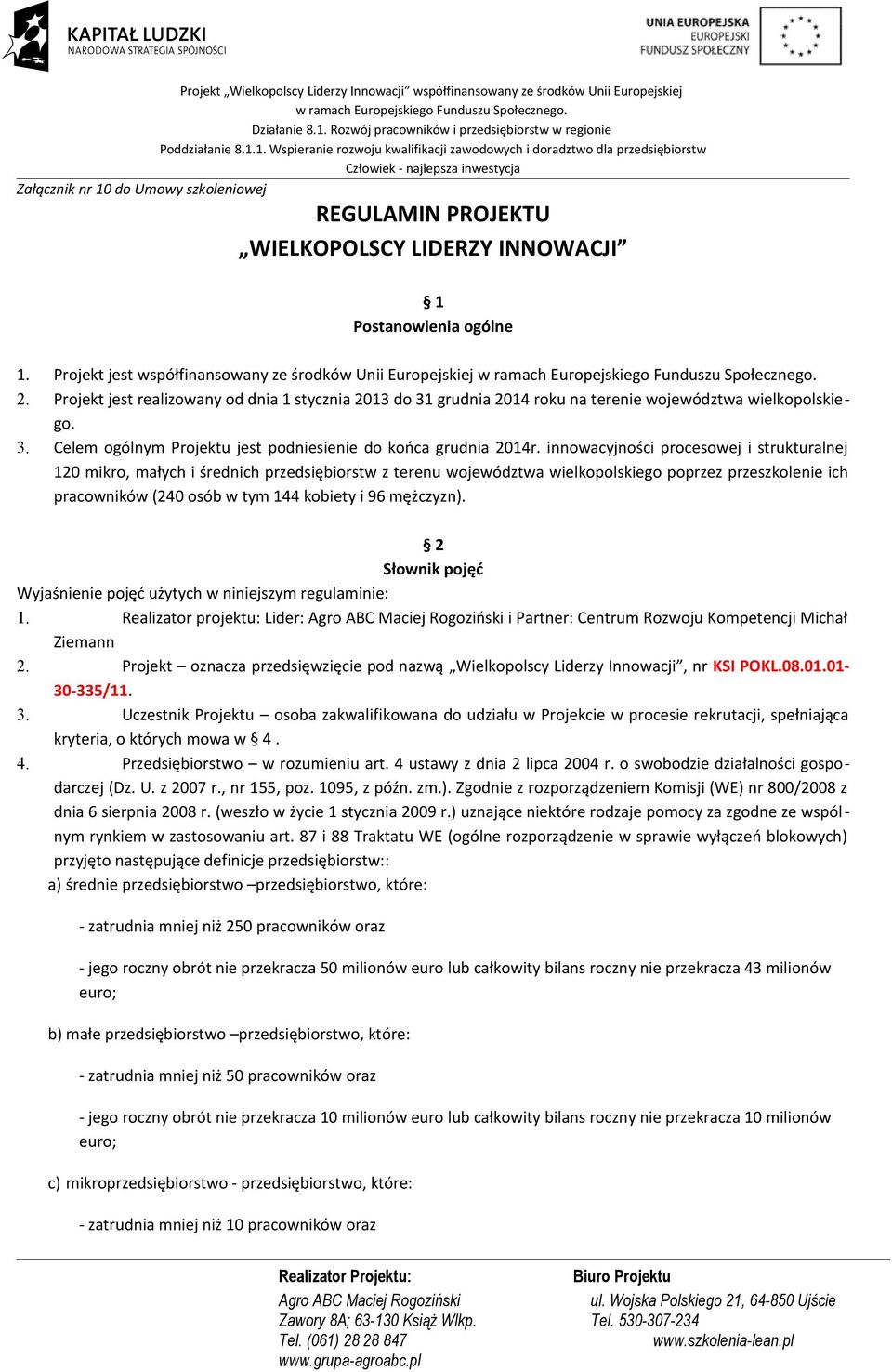 innowacyjności procesowej i strukturalnej 120 mikro, małych i średnich przedsiębiorstw z terenu województwa wielkopolskiego poprzez przeszkolenie ich pracowników (240 osób w tym 144 kobiety i 96
