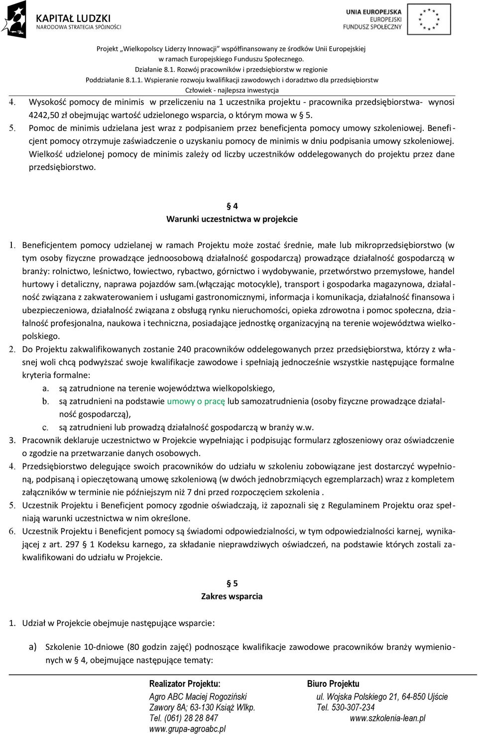 Beneficjent pomocy otrzymuje zaświadczenie o uzyskaniu pomocy de minimis w dniu podpisania umowy szkoleniowej.