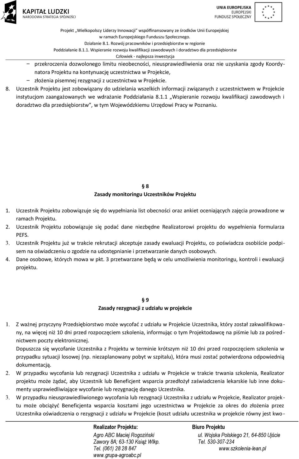 1 Wspieranie rozwoju kwalifikacji zawodowych i doradztwo dla przedsiębiorstw, w tym Wojewódzkiemu Urzędowi Pracy w Poznaniu. 8 Zasady monitoringu Uczestników Projektu 1.
