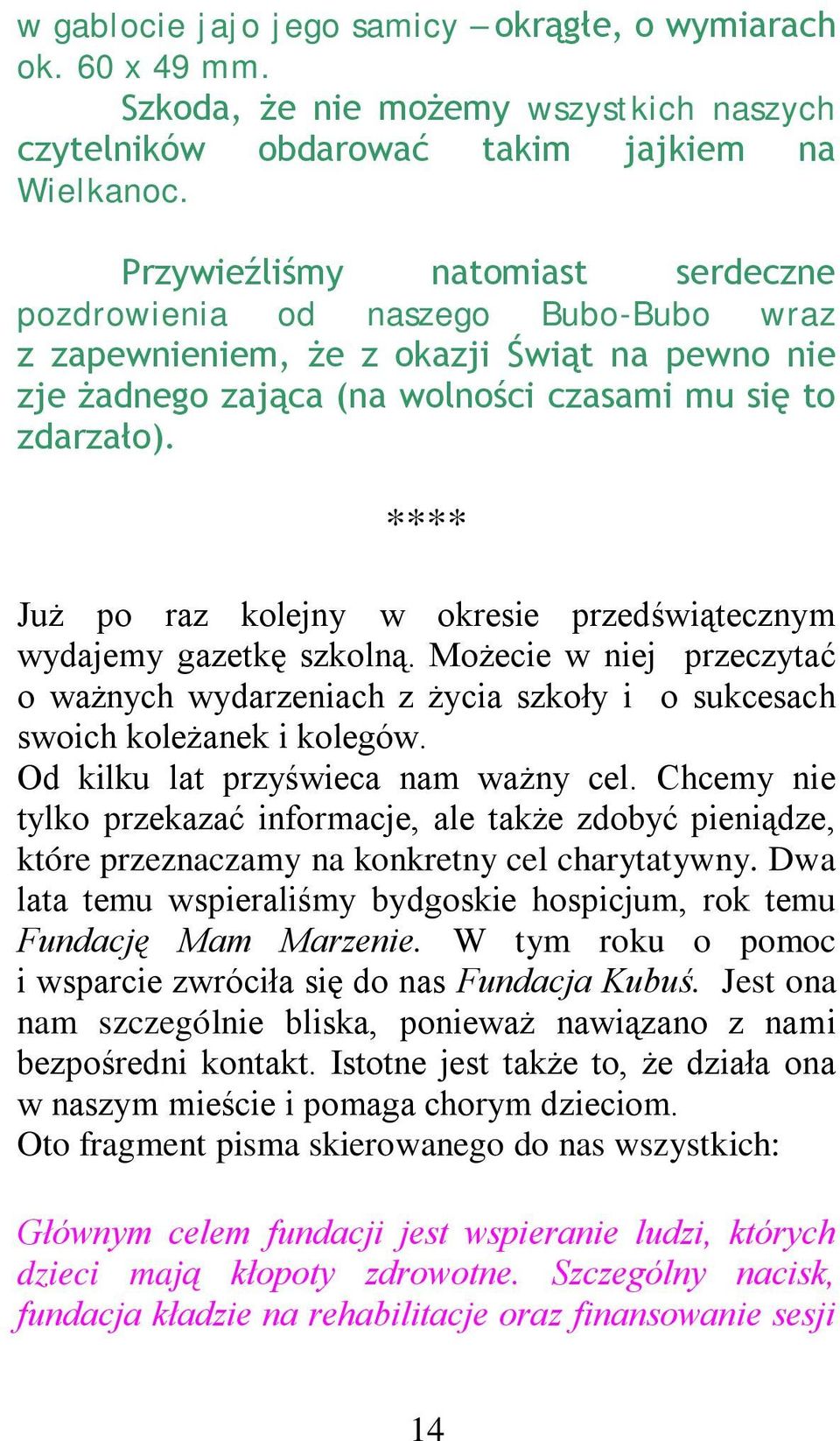 **** Już po raz kolejny w okresie przedświątecznym wydajemy gazetkę szkolną. Możecie w niej przeczytać o ważnych wydarzeniach z życia szkoły i o sukcesach swoich koleżanek i kolegów.