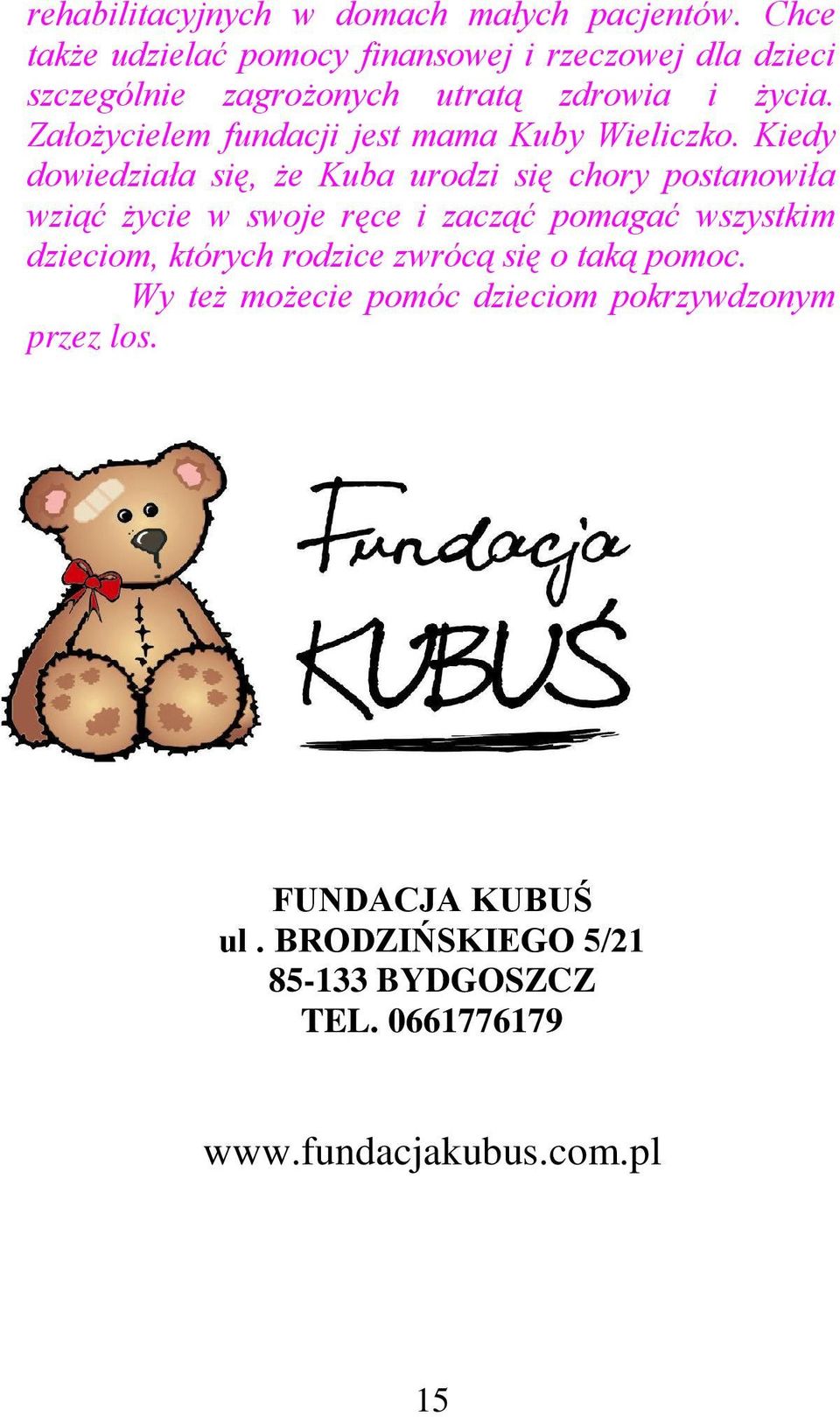 Założycielem fundacji jest mama Kuby Wieliczko.