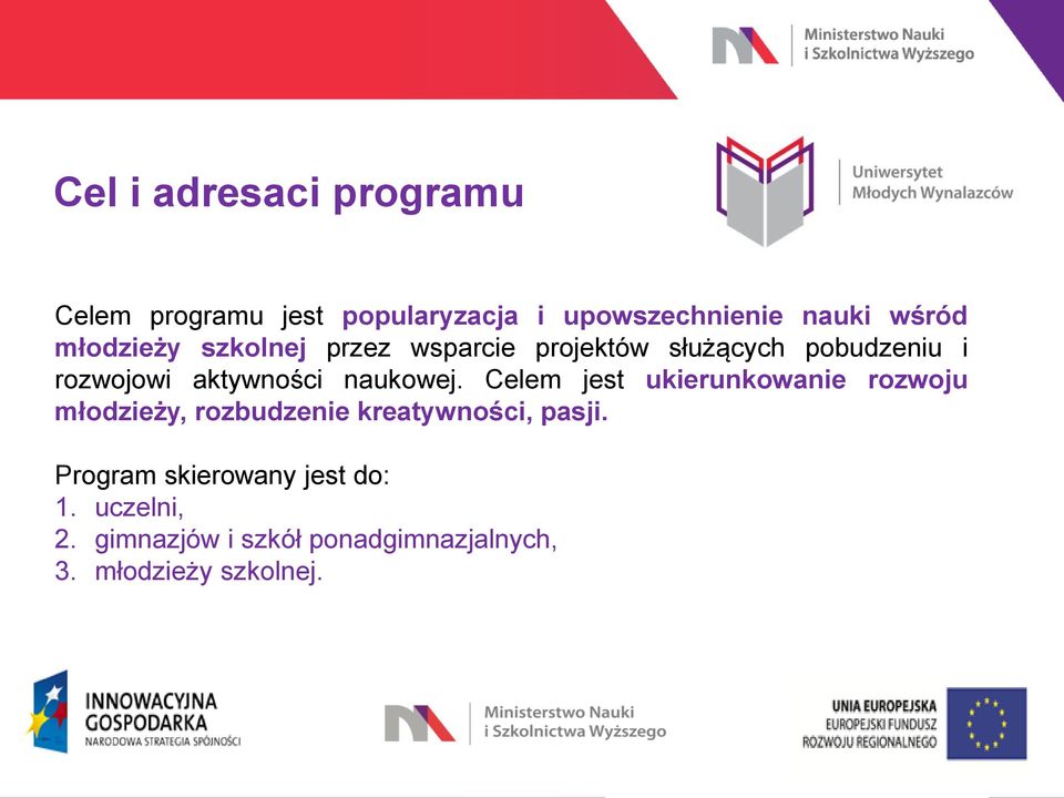 naukowej. Celem jest ukierunkowanie rozwoju młodzieży, rozbudzenie kreatywności, pasji.