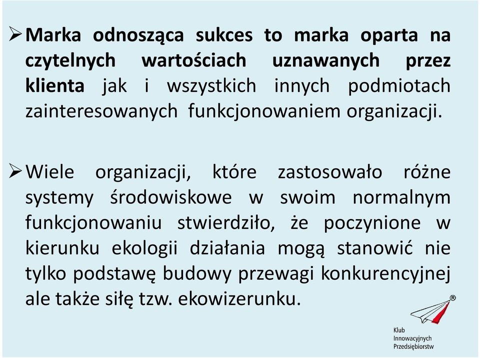 Wiele organizacji, które zastosowało różne systemy środowiskowe w swoim normalnym funkcjonowaniu