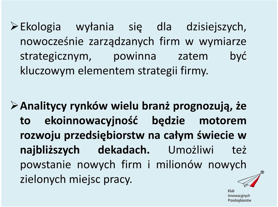 Analitycy rynków wielu branż prognozują, że to ekoinnowacyjność będzie motorem rozwoju