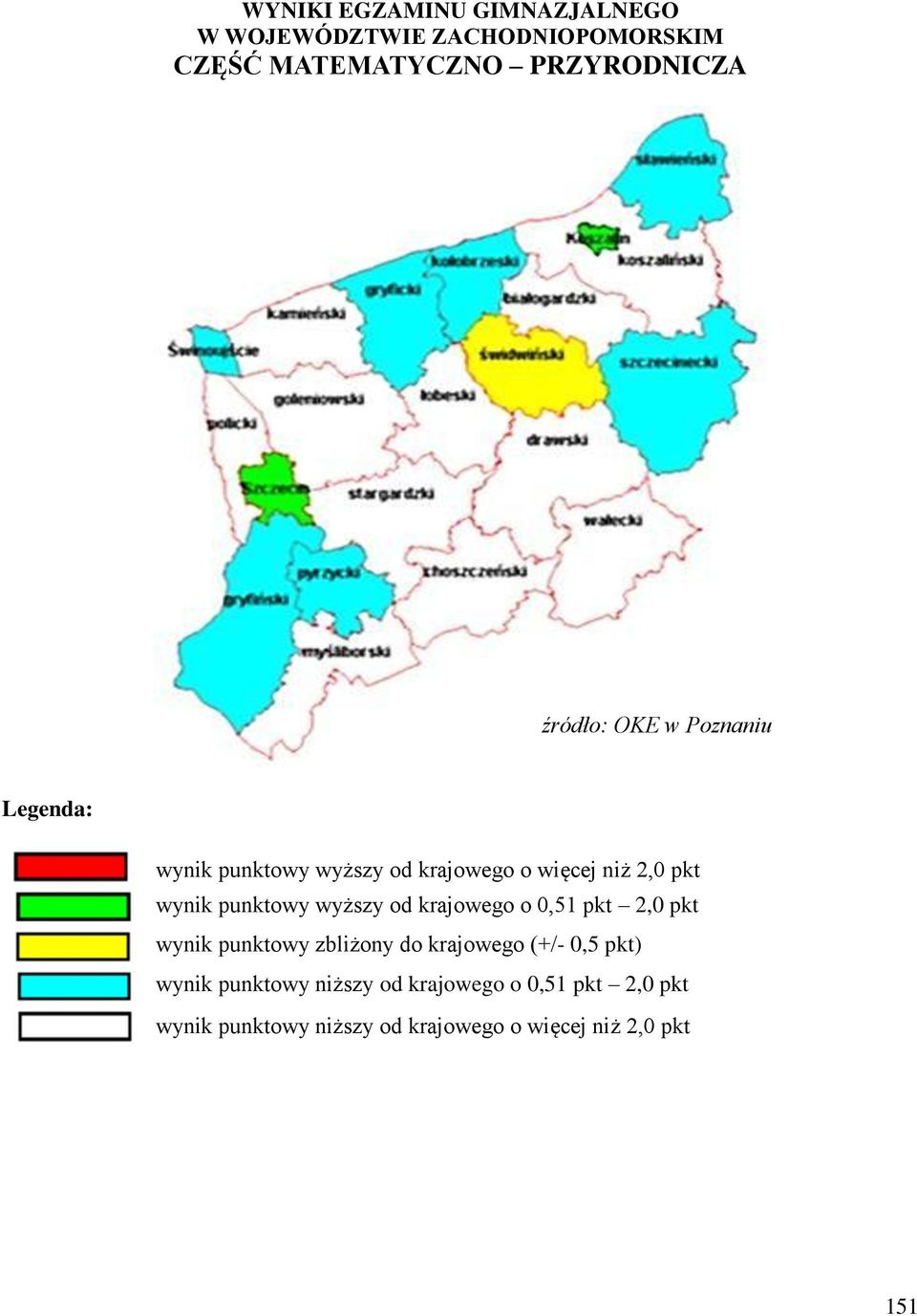 punktowy wyższy od krajowego o 0,51 pkt 2,0 pkt wynik punktowy zbliżony do krajowego (+/- 0,5 pkt)