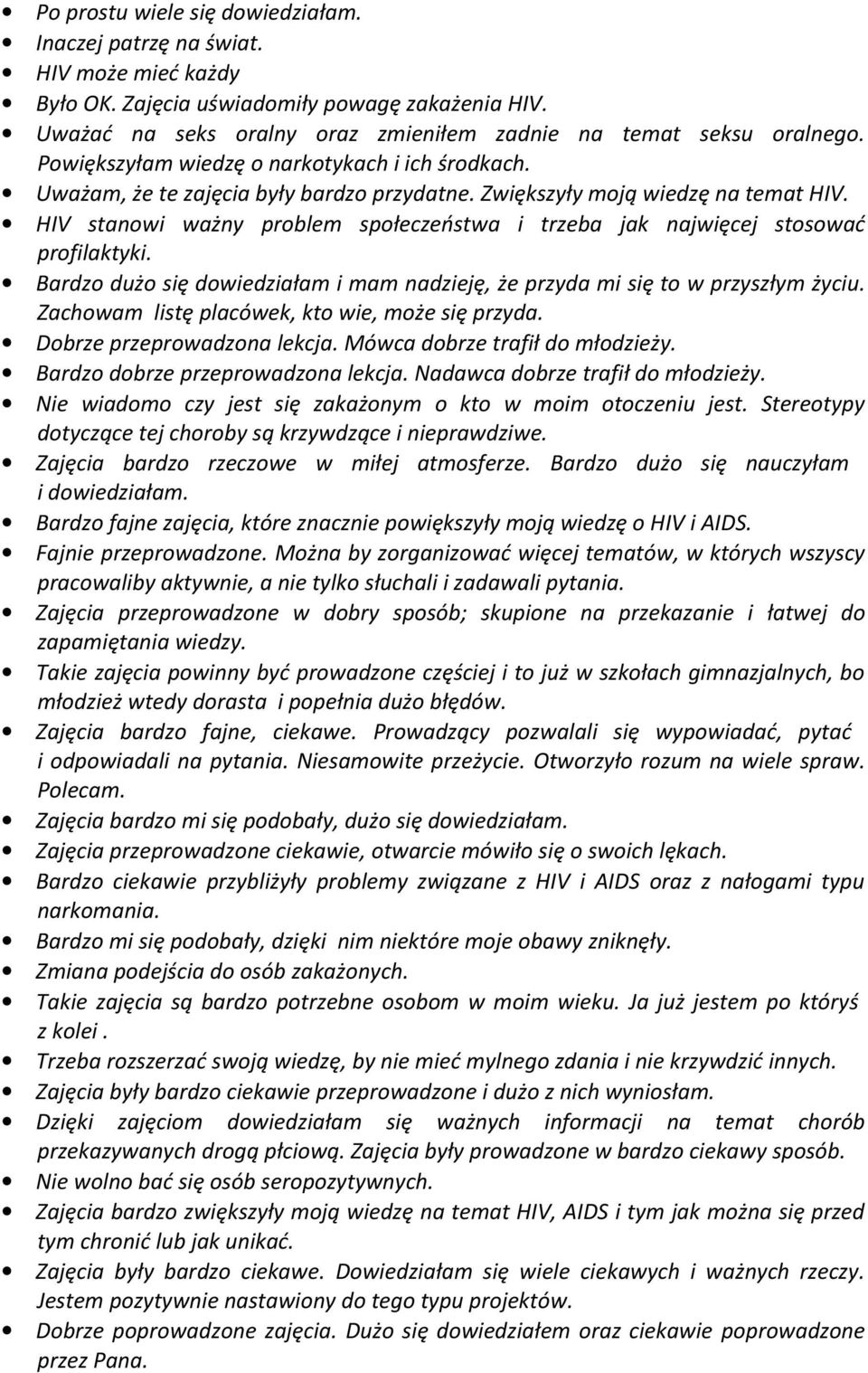 HIV stanowi ważny problem społeczeństwa i trzeba jak najwięcej stosować profilaktyki. Bardzo dużo się dowiedziałam i mam nadzieję, że przyda mi się to w przyszłym życiu.