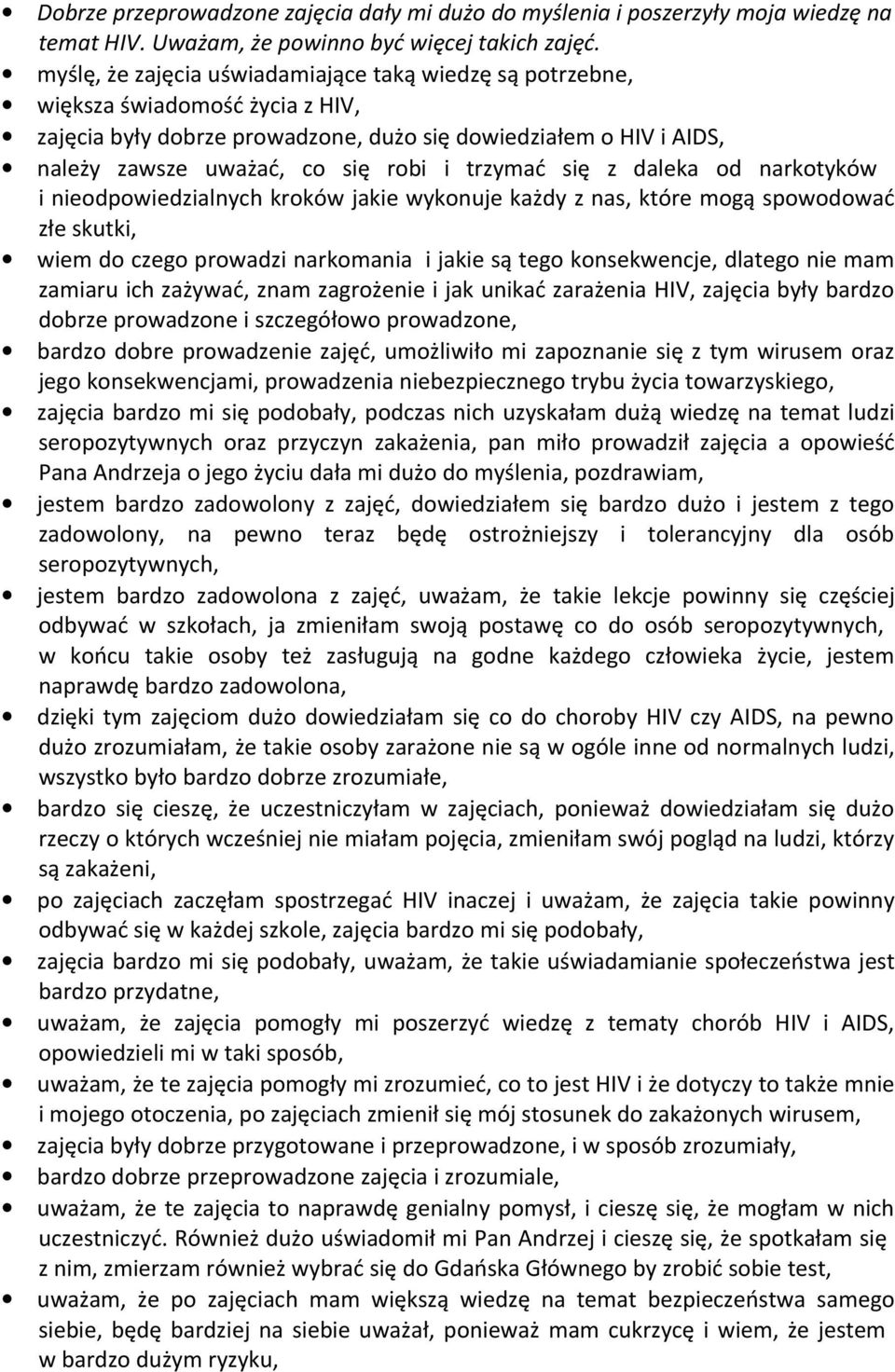 trzymać się z daleka od narkotyków i nieodpowiedzialnych kroków jakie wykonuje każdy z nas, które mogą spowodować złe skutki, wiem do czego prowadzi narkomania i jakie są tego konsekwencje, dlatego