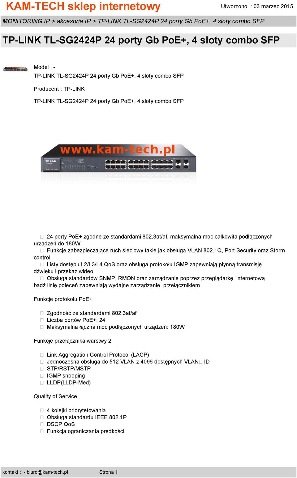 1Q, Port Security oraz Storm control Listy dostępu L2/L3/L4 QoS oraz obsługa protokołu IGMP zapewniają płynną transmisję dźwięku i przekaz wideo Obsługa standardów SNMP, RMON oraz zarządzanie poprzez