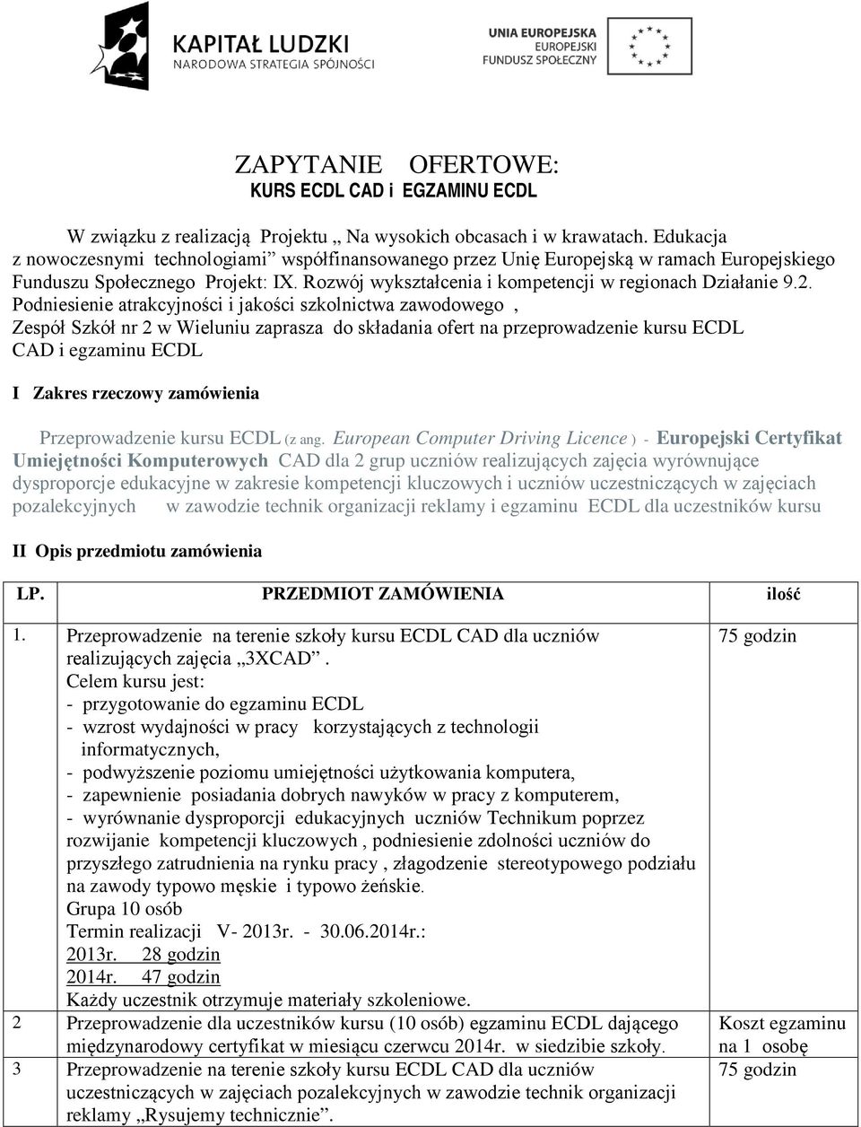 Podniesienie atrakcyjności i jakości szkolnictwa zawodowego, Zespół Szkół nr 2 w Wieluniu zaprasza do składania ofert na przeprowadzenie kursu ECDL CAD i egzaminu ECDL I Zakres rzeczowy zamówienia
