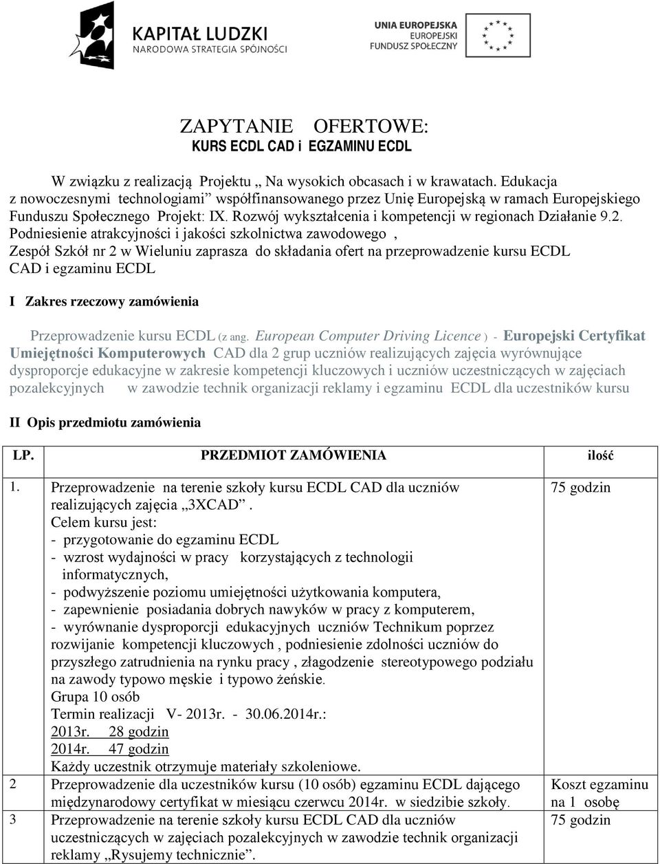 Podniesienie atrakcyjności i jakości szkolnictwa zawodowego, Zespół Szkół nr 2 w Wieluniu zaprasza do składania ofert na przeprowadzenie kursu ECDL CAD i egzaminu ECDL I Zakres rzeczowy zamówienia