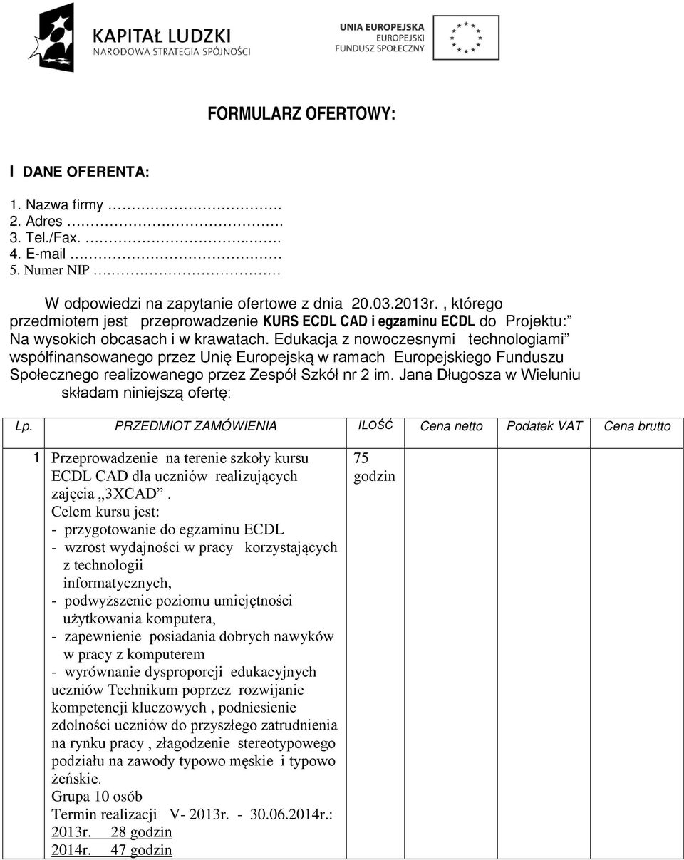 Edukacja z nowoczesnymi technologiami współfinansowanego przez Unię Europejską w ramach Europejskiego Funduszu Społecznego realizowanego przez Zespół Szkół nr 2 im.