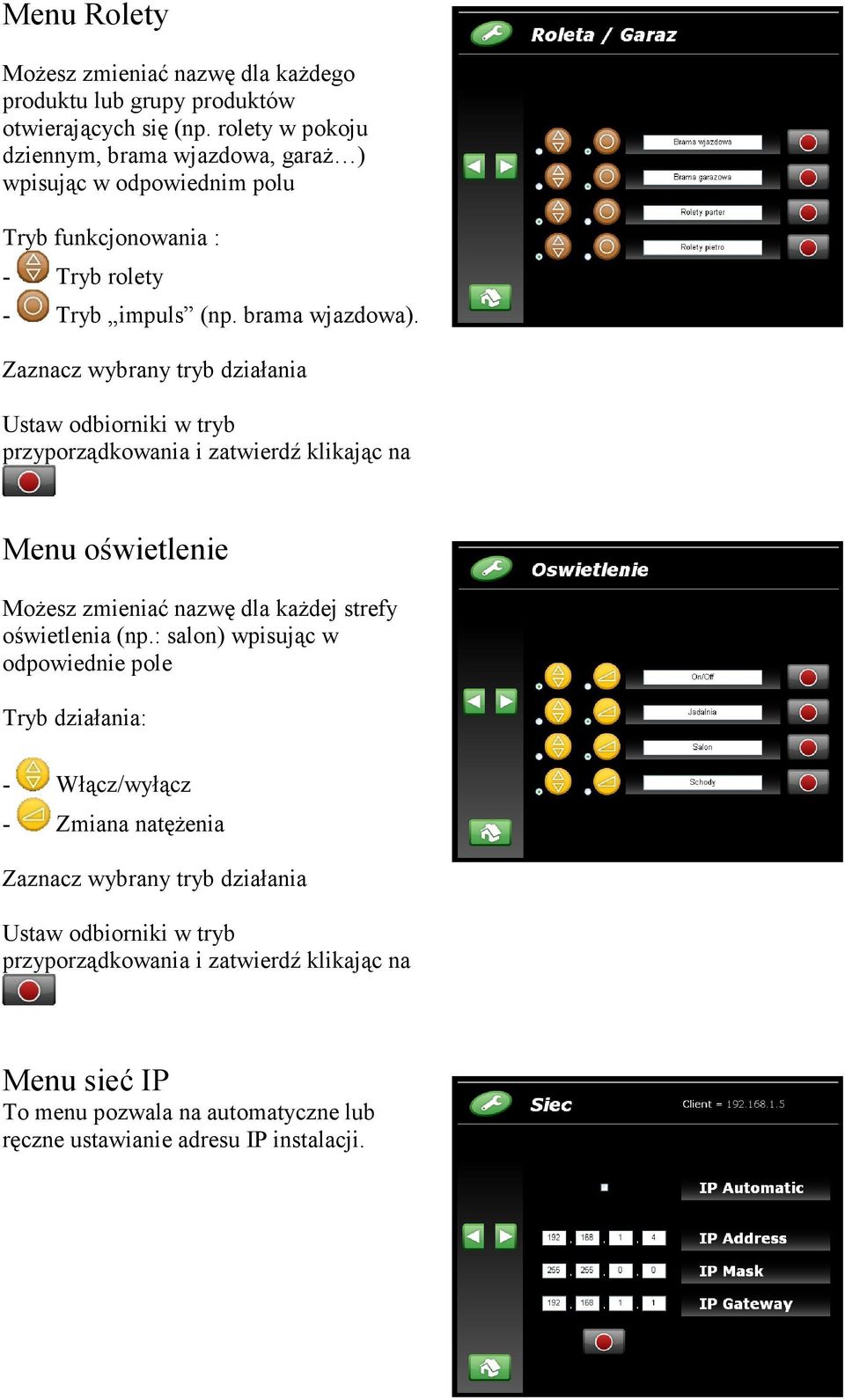 Zaznacz wybrany tryb działania Ustaw odbiorniki w tryb przyporządkowania i zatwierdź klikając na Menu oświetlenie MoŜesz zmieniać nazwę dla kaŝdej strefy oświetlenia (np.