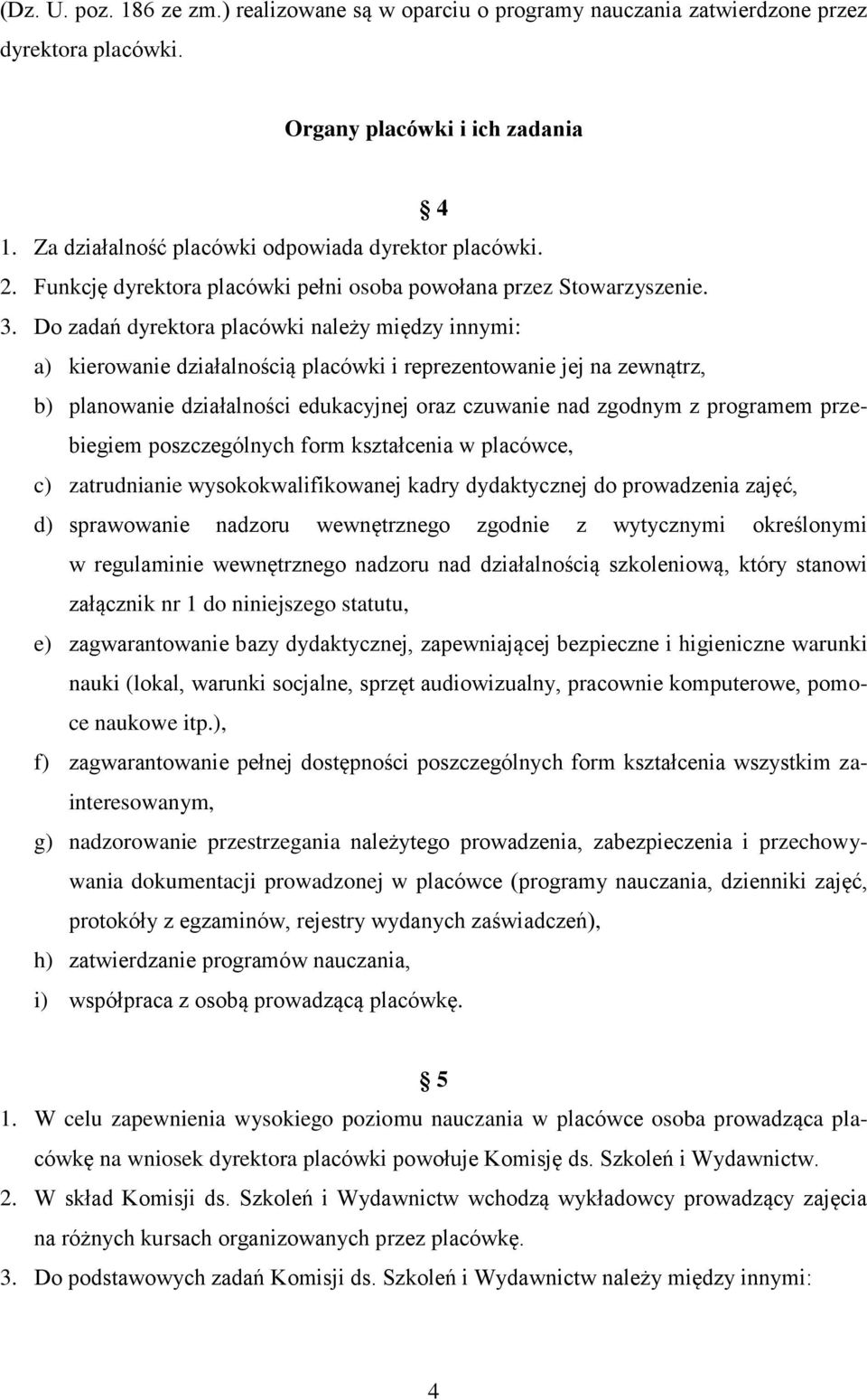 Do zadań dyrektora placówki należy między innymi: a) kierowanie działalnością placówki i reprezentowanie jej na zewnątrz, b) planowanie działalności edukacyjnej oraz czuwanie nad zgodnym z programem