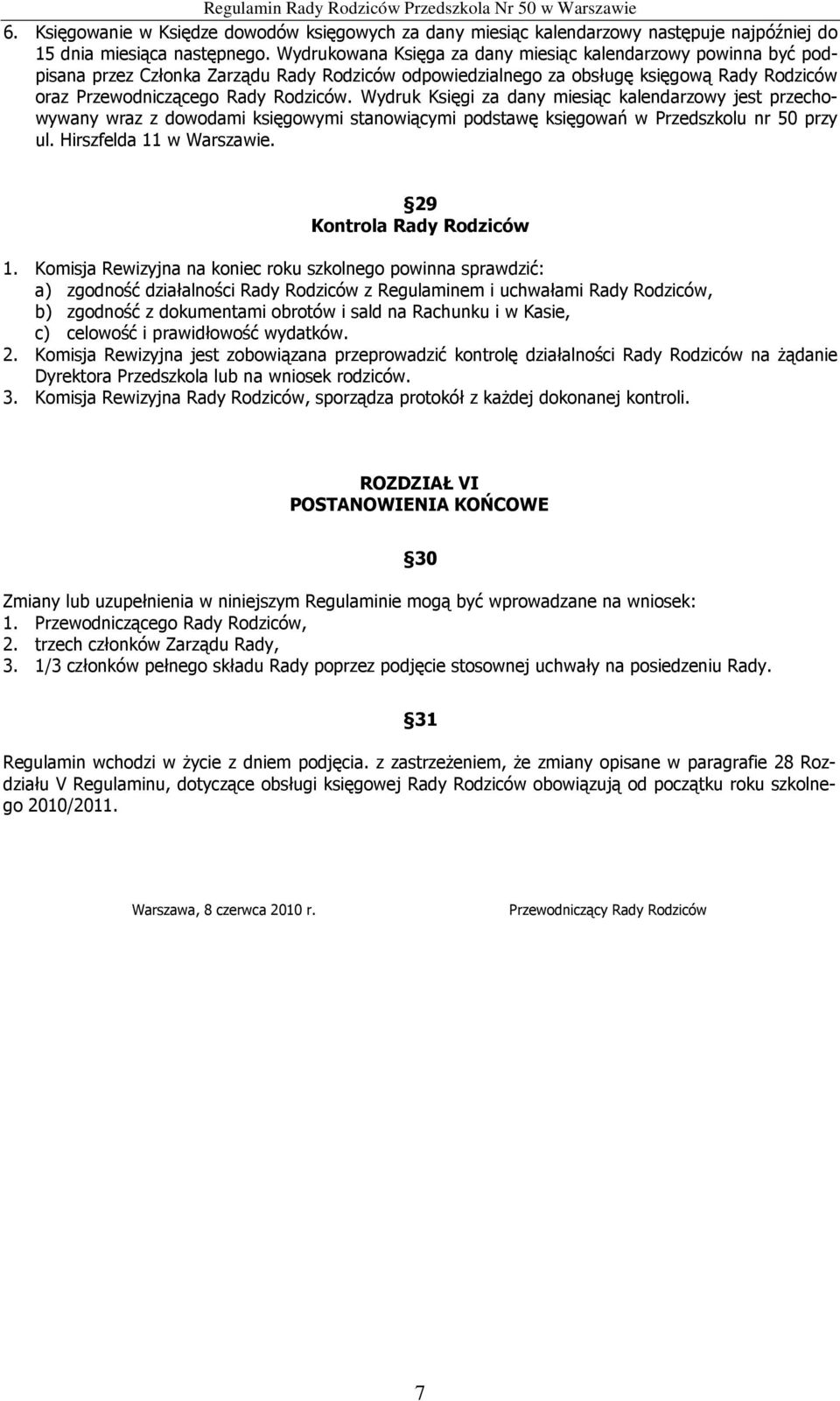 Wydruk Księgi za dany miesiąc kalendarzowy jest przechowywany wraz z dowodami księgowymi stanowiącymi podstawę księgowań w Przedszkolu nr 50 przy ul. Hirszfelda 11 w Warszawie.