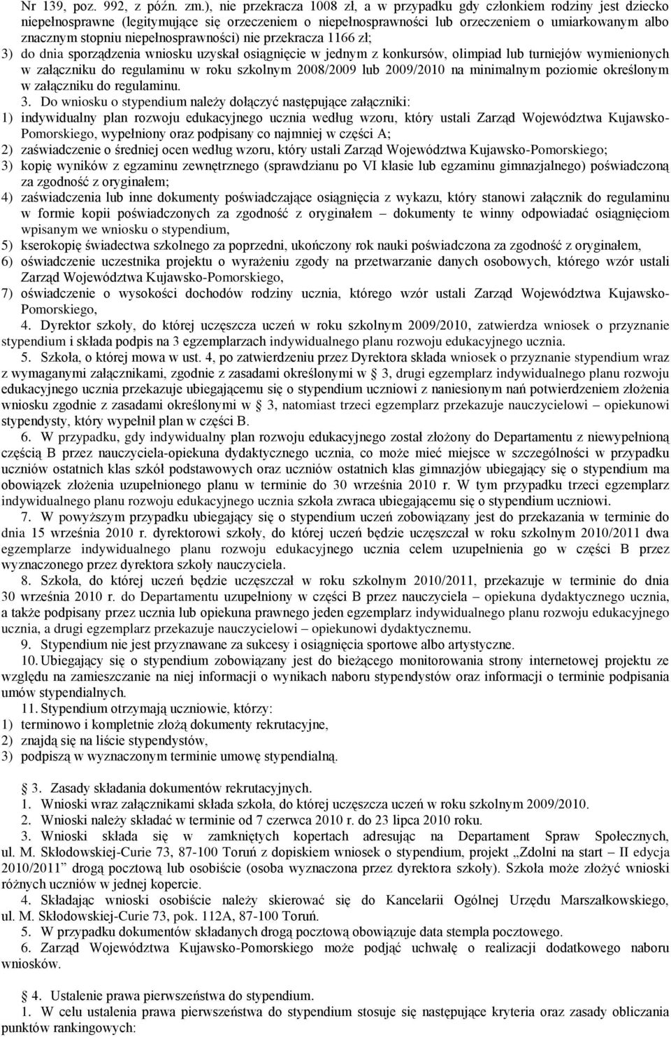 niepełnosprawności) nie przekracza 1166 zł; 3) do dnia sporządzenia wniosku uzyskał osiągnięcie w jednym z konkursów, olimpiad lub turniejów wymienionych w załączniku do regulaminu w roku szkolnym