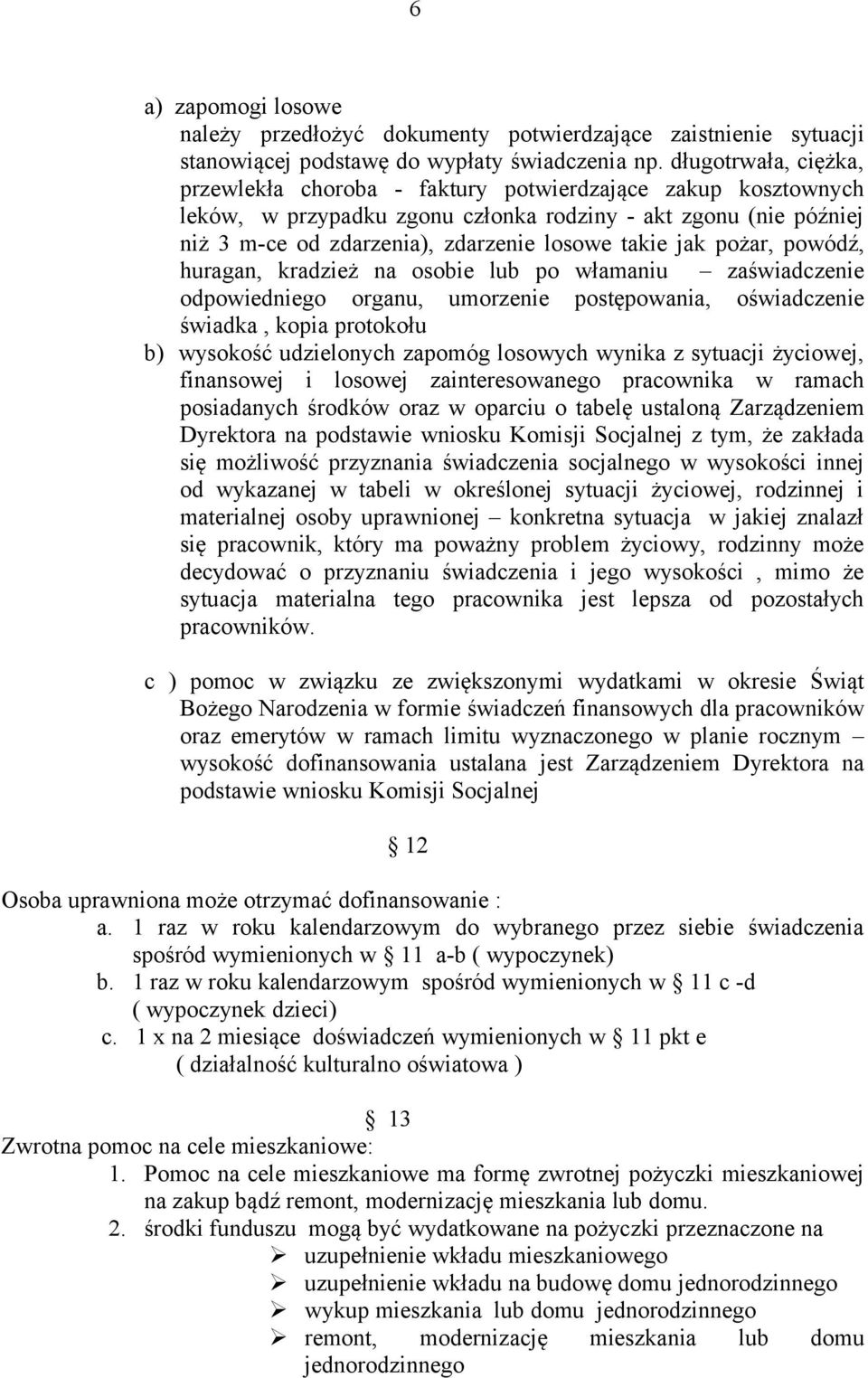 jak pożar, powódź, huragan, kradzież na osobie lub po włamaniu zaświadczenie odpowiedniego organu, umorzenie postępowania, oświadczenie świadka, kopia protokołu b) wysokość udzielonych zapomóg