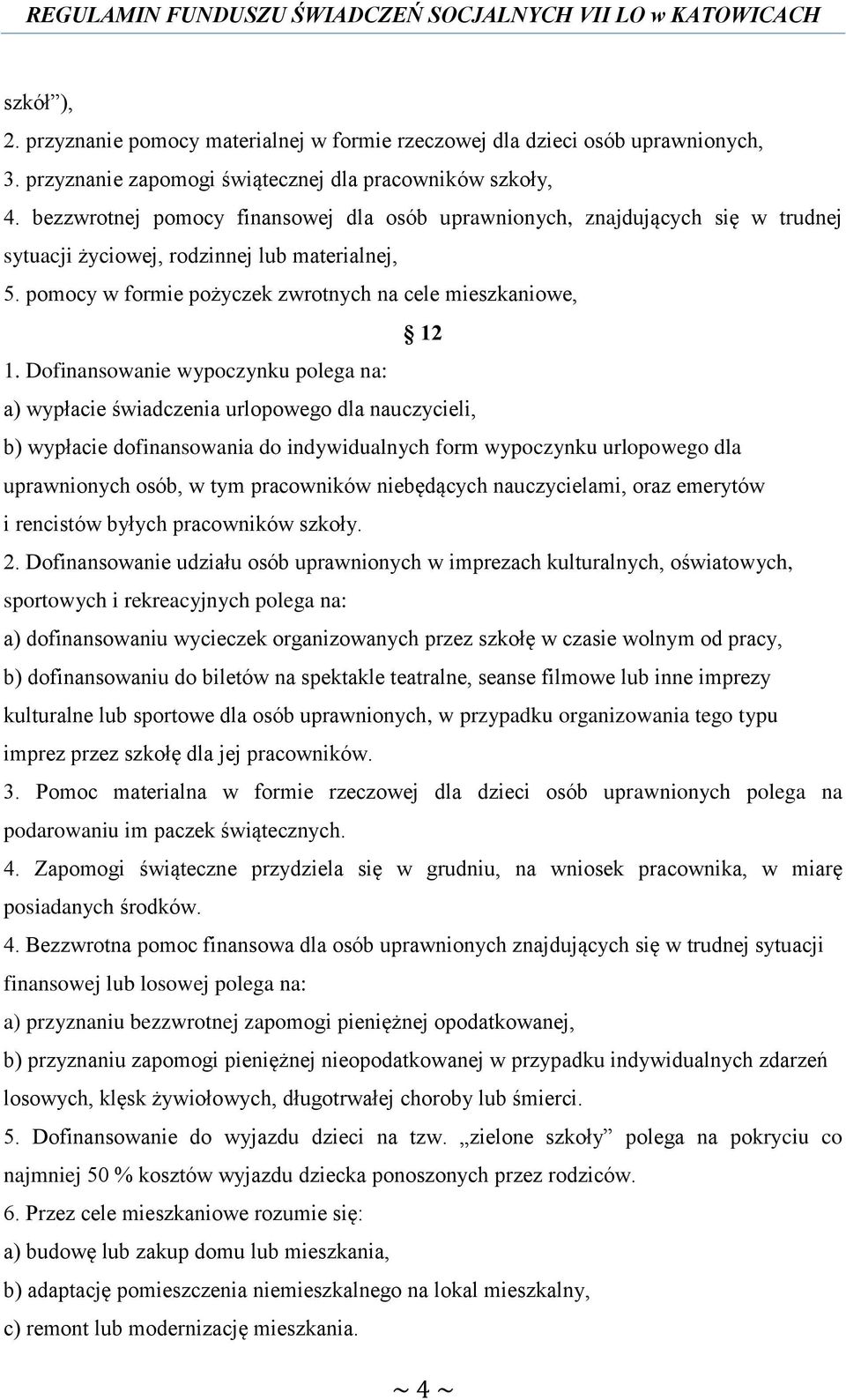 Dofinansowanie wypoczynku polega na: a) wypłacie świadczenia urlopowego dla nauczycieli, b) wypłacie dofinansowania do indywidualnych form wypoczynku urlopowego dla uprawnionych osób, w tym