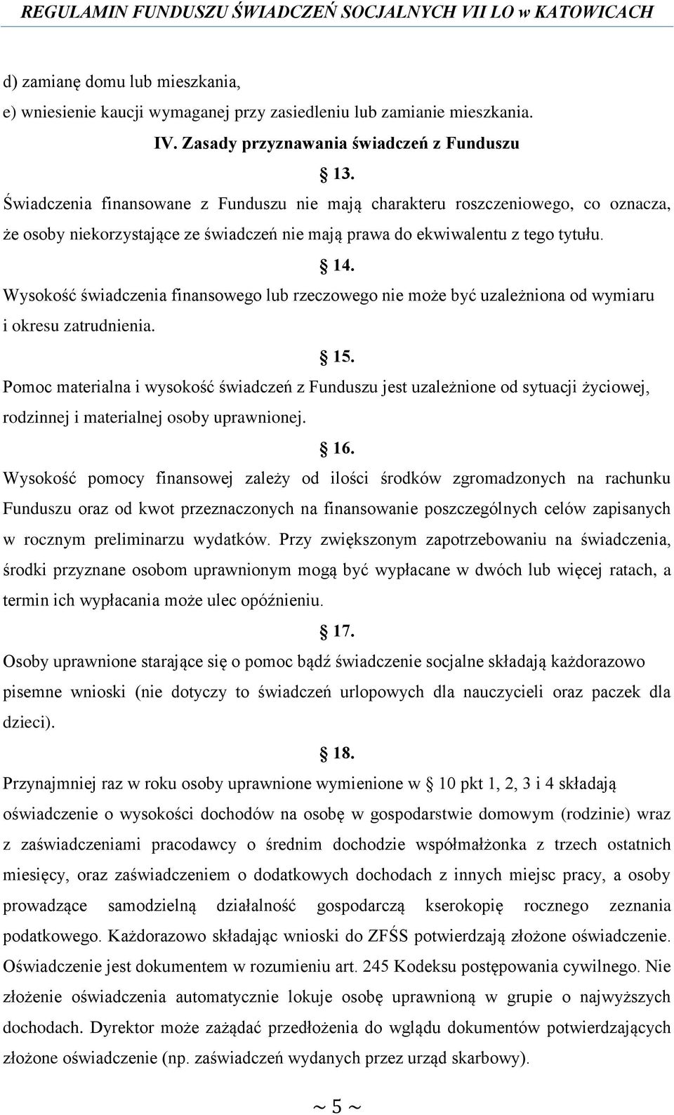 Wysokość świadczenia finansowego lub rzeczowego nie może być uzależniona od wymiaru i okresu zatrudnienia. 15.