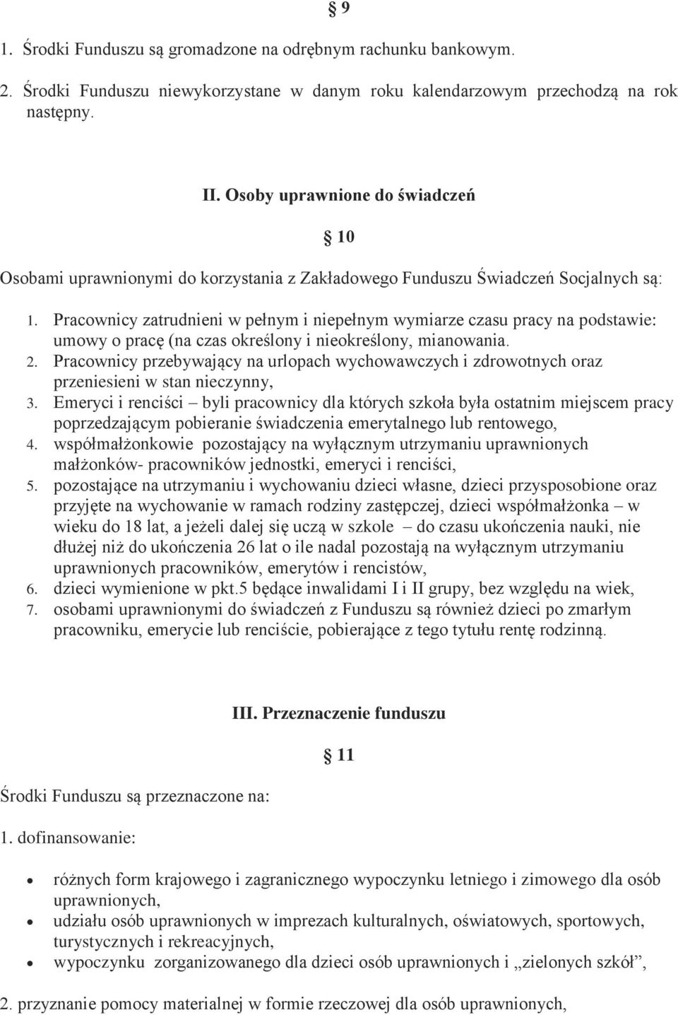 Pracownicy zatrudnieni w pełnym i niepełnym wymiarze czasu pracy na podstawie: umowy o pracę (na czas określony i nieokreślony, mianowania. 2.