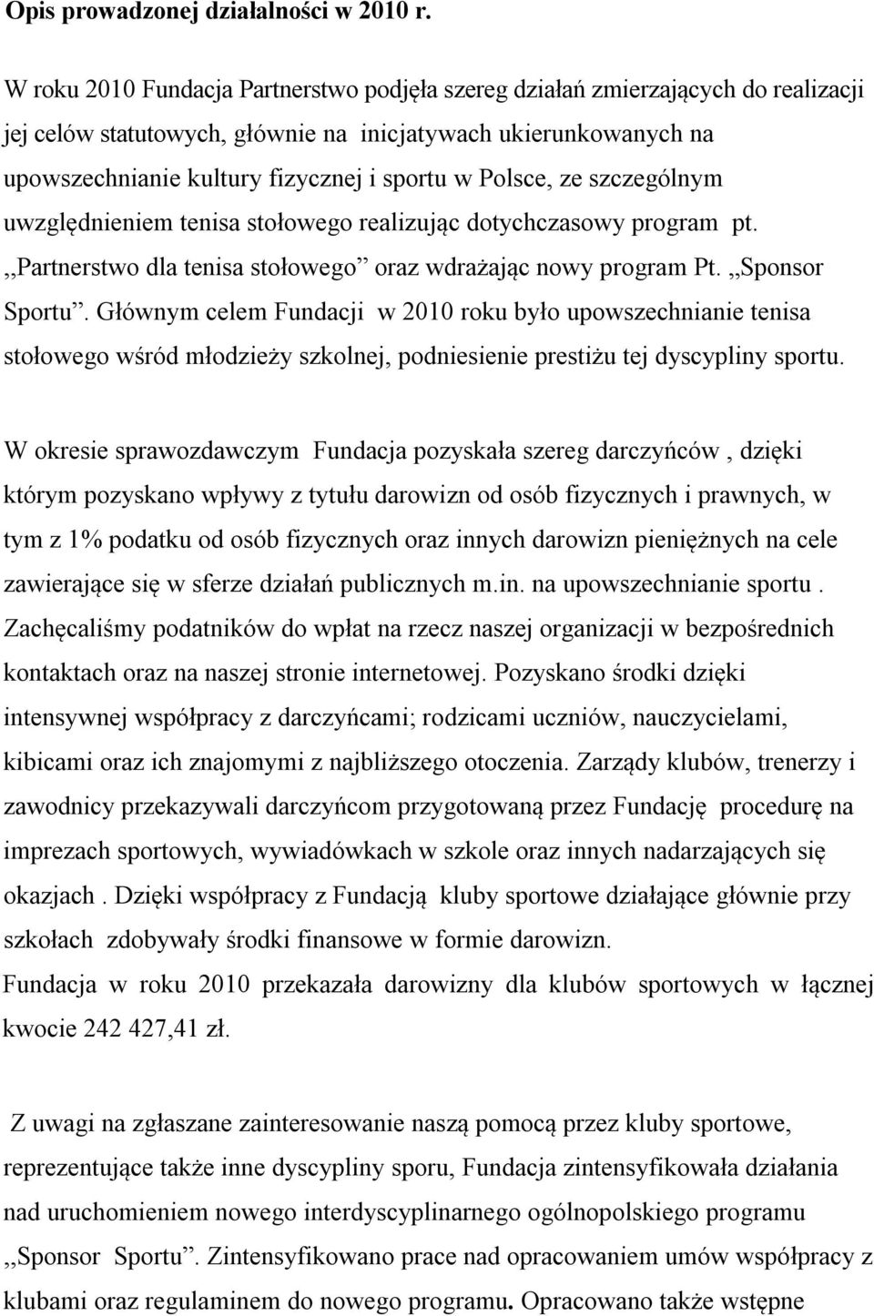 Polsce, ze szczególnym uwzględnieniem tenisa stołowego realizując dotychczasowy program pt.,,partnerstwo dla tenisa stołowego oraz wdrażając nowy program Pt. Sponsor Sportu.