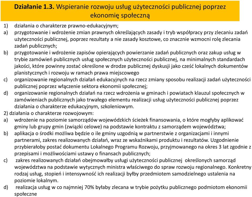 współpracy przy zlecaniu zadań użyteczności publicznej, poprzez rezultaty a nie zasady kosztowe, co znacznie wzmocni rolę zlecania zadań publicznych; b) przygotowanie i wdrożenie zapisów opierających