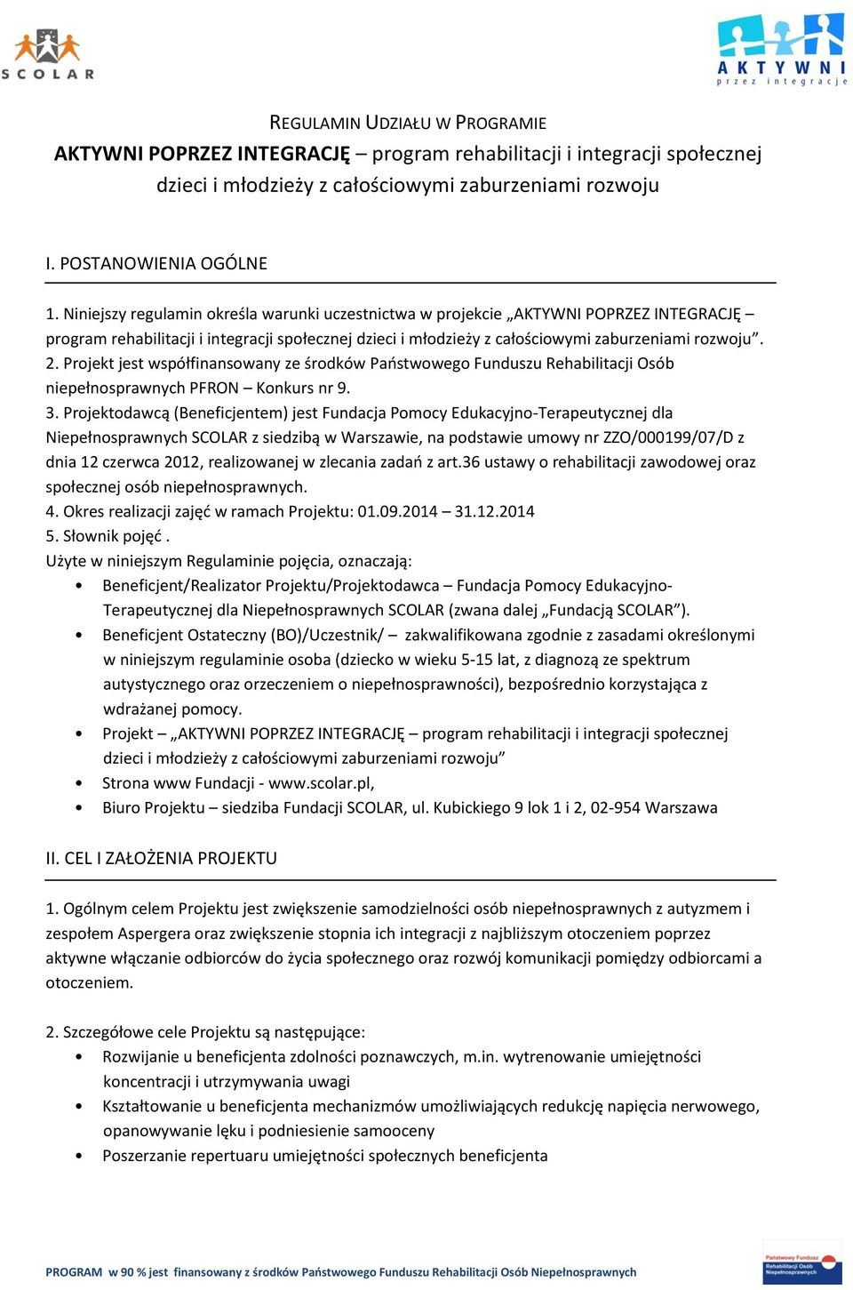 Projekt jest współfinansowany ze środków Państwowego Funduszu Rehabilitacji Osób niepełnosprawnych PFRON Konkurs nr 9. 3.