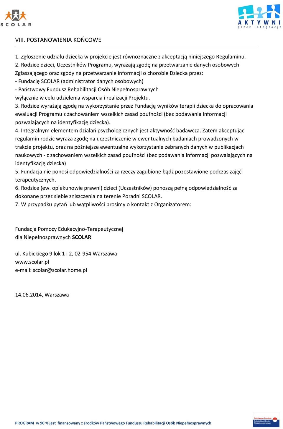 danych osobowych) - Państwowy Fundusz Rehabilitacji Osób Niepełnosprawnych wyłącznie w celu udzielenia wsparcia i realizacji Projektu. 3.