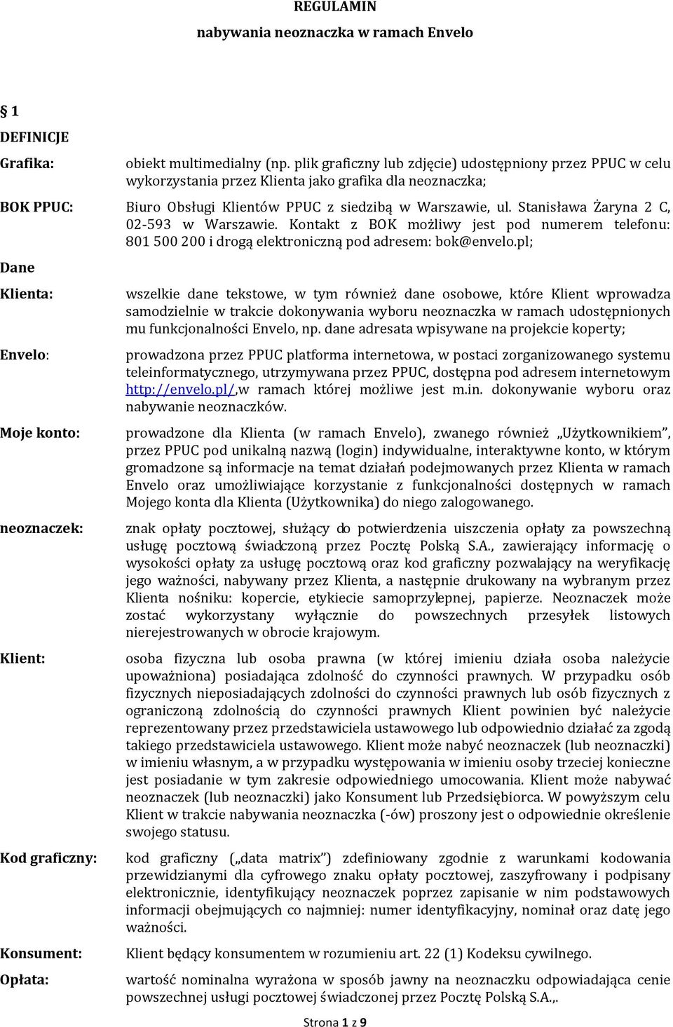 Stanisława Żaryna 2 C, 02-593 w Warszawie. Kontakt z BOK możliwy jest pod numerem telefonu: 801 500 200 i drogą elektroniczną pod adresem: bok@envelo.