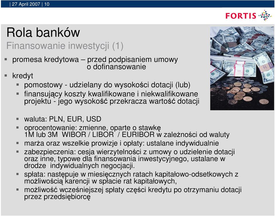 wszelkie prowizje i opłaty: ustalane indywidualnie zabezpieczenia: cesja wierzytelności z umowy o udzielenie dotacji oraz inne, typowe dla finansowania inwestycyjnego, ustalane w drodze