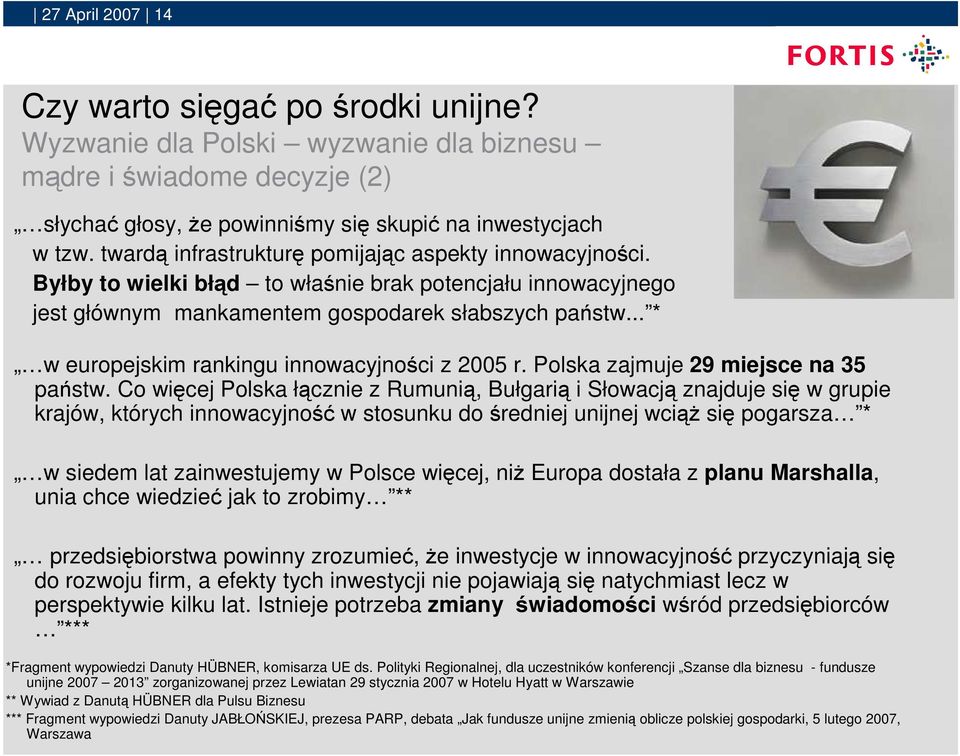 .. * w europejskim rankingu innowacyjności z 2005 r. Polska zajmuje 29 miejsce na 35 państw.