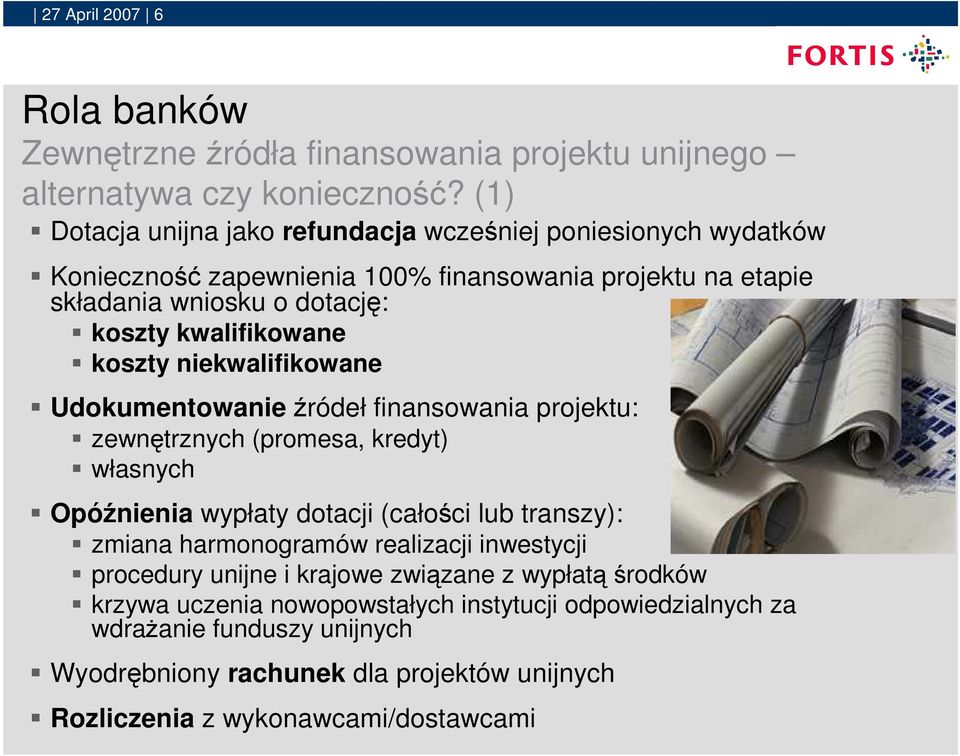 koszty niekwalifikowane Udokumentowanie źródeł finansowania projektu: zewnętrznych (promesa, kredyt) własnych Opóźnienia wypłaty dotacji (całości lub transzy): zmiana