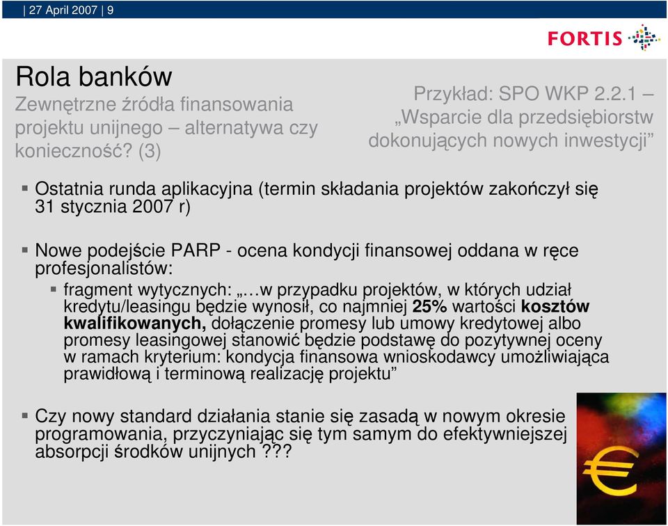 których udział kredytu/leasingu będzie wynosił, co najmniej 25% wartości kosztów kwalifikowanych, dołączenie promesy lub umowy kredytowej albo promesy leasingowej stanowić będzie podstawę do