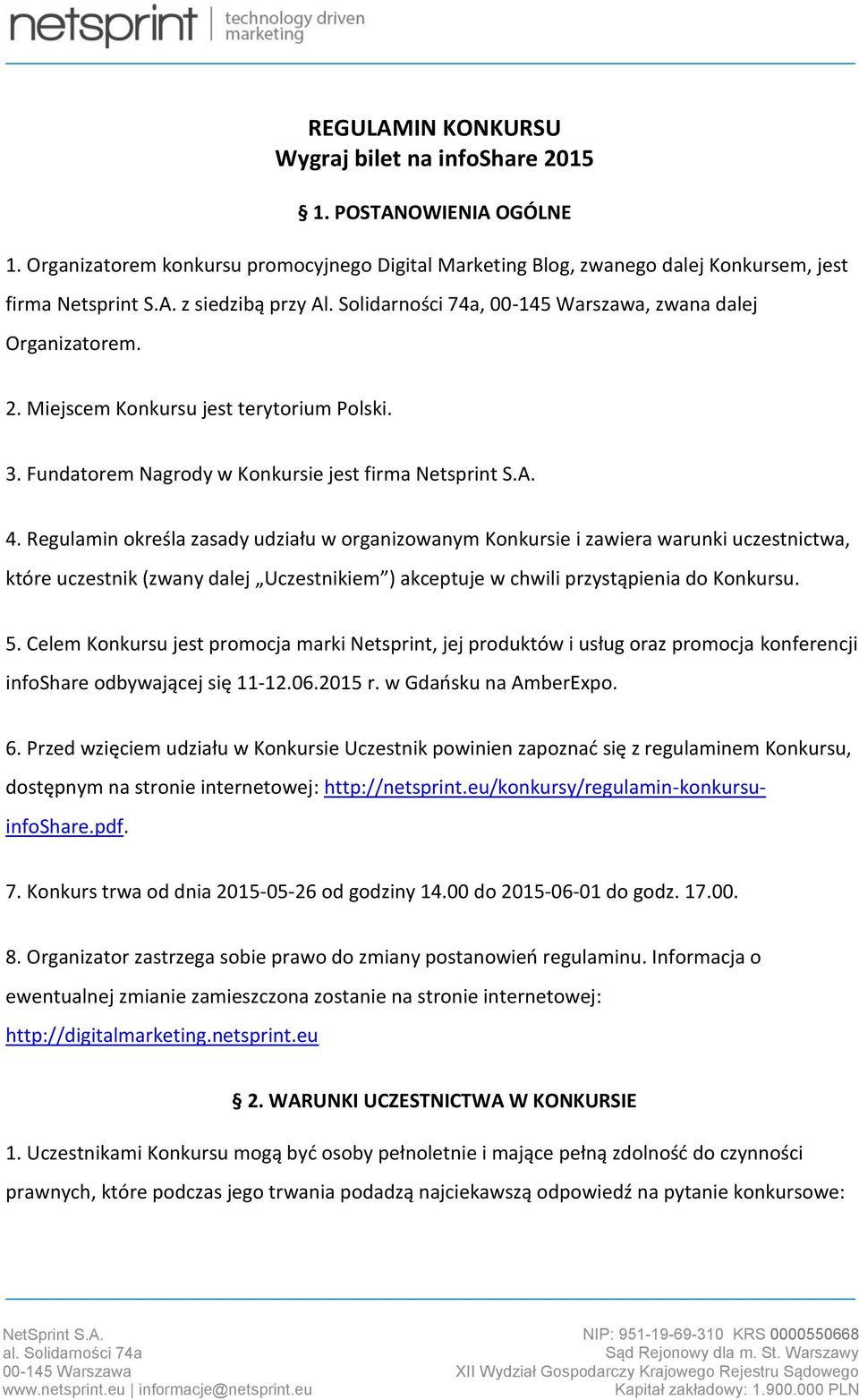 Regulamin określa zasady udziału w organizowanym Konkursie i zawiera warunki uczestnictwa, które uczestnik (zwany dalej Uczestnikiem ) akceptuje w chwili przystąpienia do Konkursu. 5.