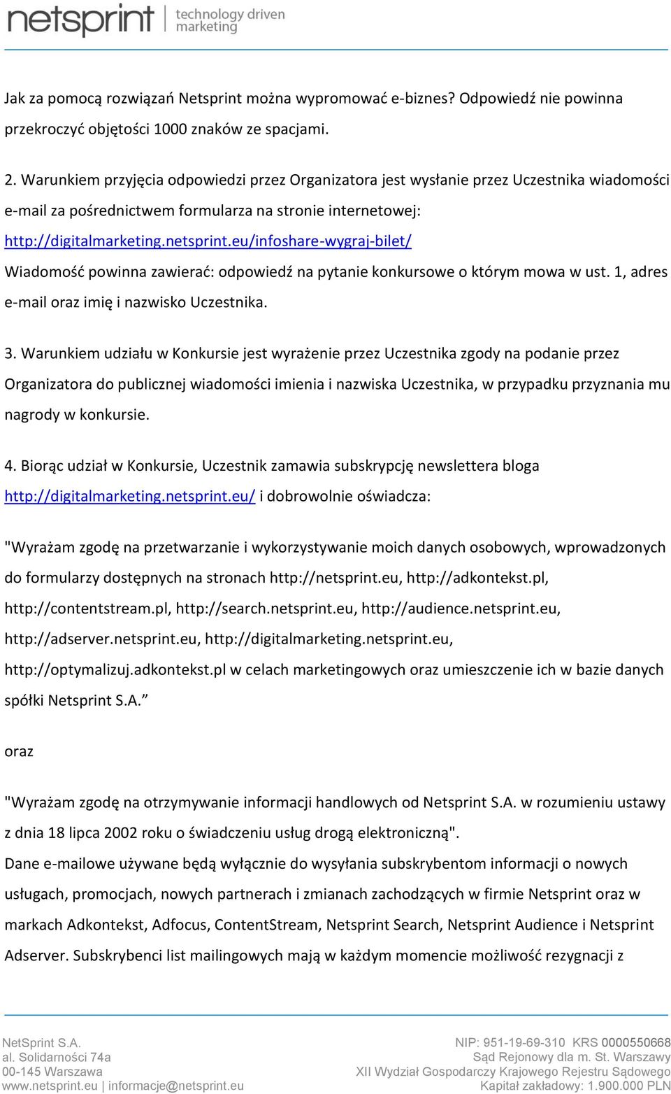 eu/infoshare-wygraj-bilet/ Wiadomość powinna zawierać: odpowiedź na pytanie konkursowe o którym mowa w ust. 1, adres e-mail oraz imię i nazwisko Uczestnika. 3.