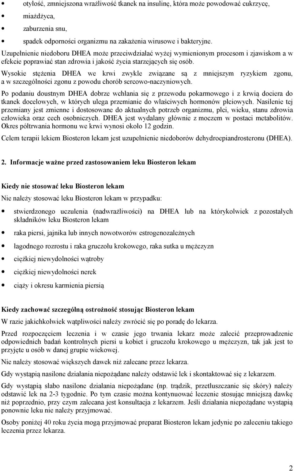 Wysokie stężenia DHEA we krwi zwykle związane są z mniejszym ryzykiem zgonu, a w szczególności zgonu z powodu chorób sercowo-naczyniowych.