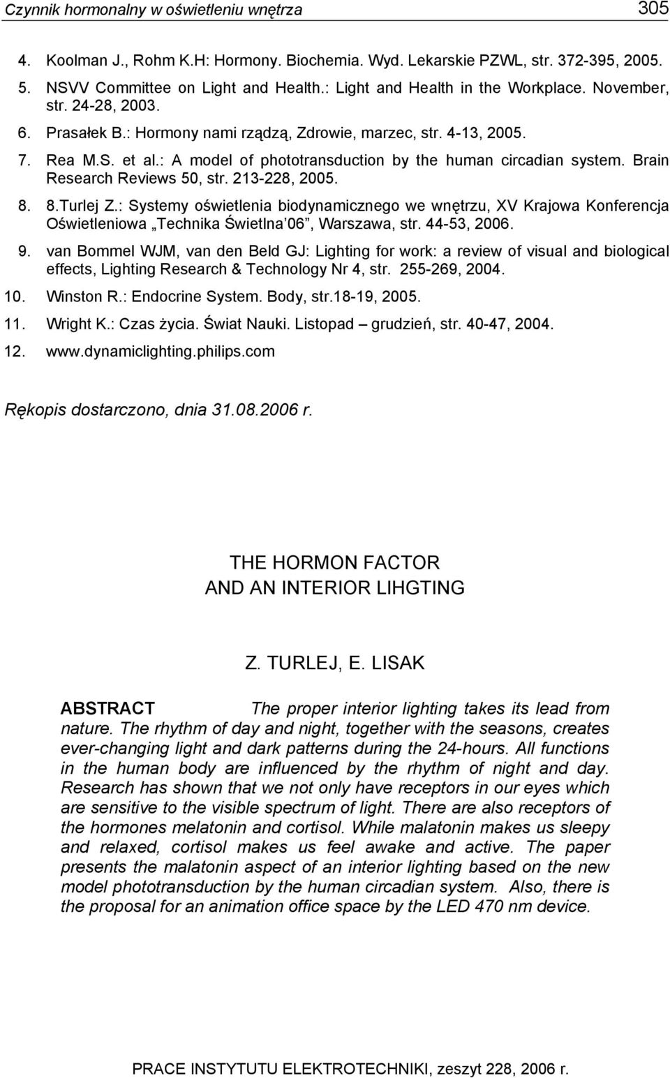 : A model of phototransduction by the human circadian system. Brain Research Reviews 50, str. 213-228, 2005. 8. 8.Turlej Z.