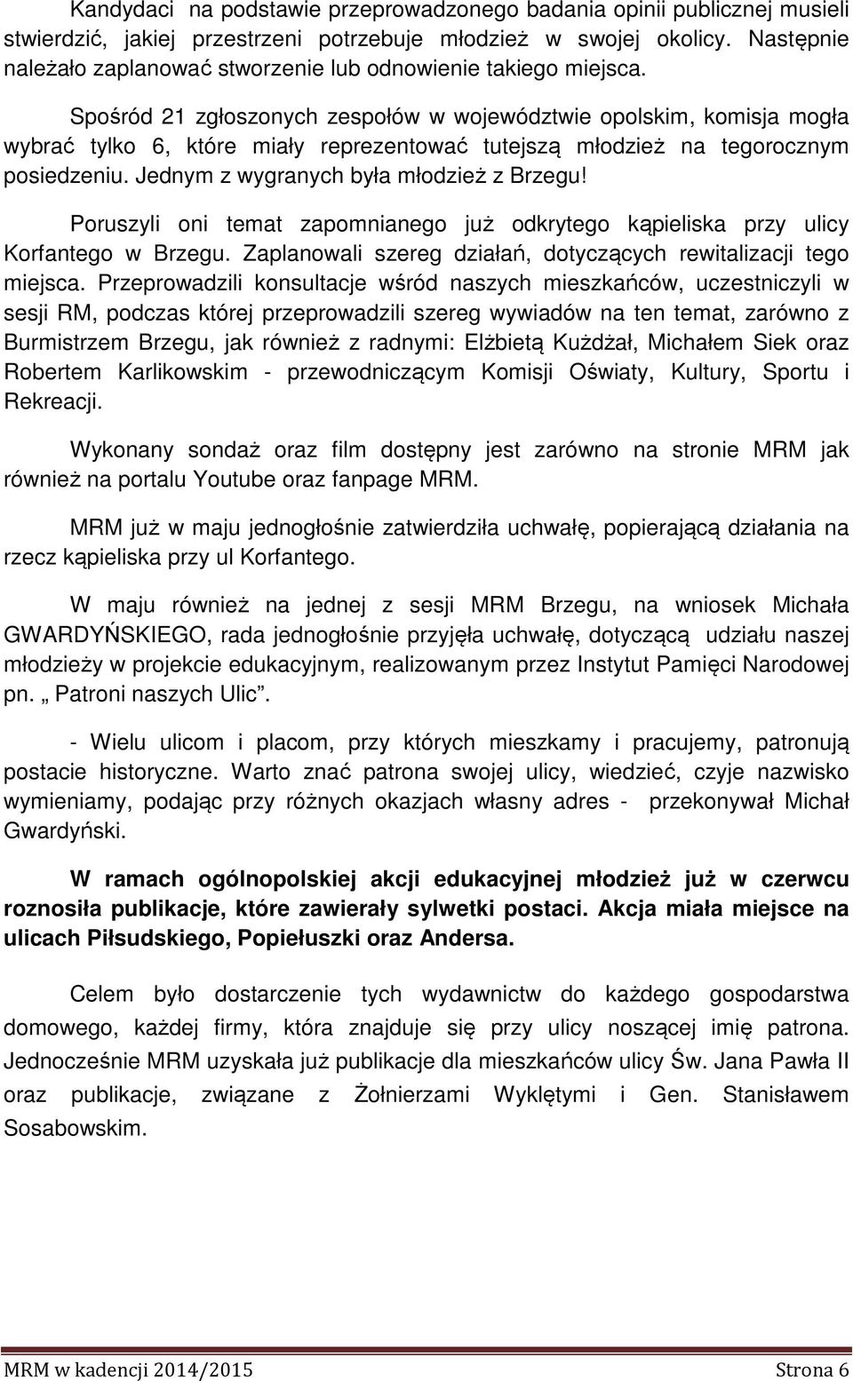 Spośród 21 zgłoszonych zespołów w województwie opolskim, komisja mogła wybrać tylko 6, które miały reprezentować tutejszą młodzież na tegorocznym posiedzeniu.