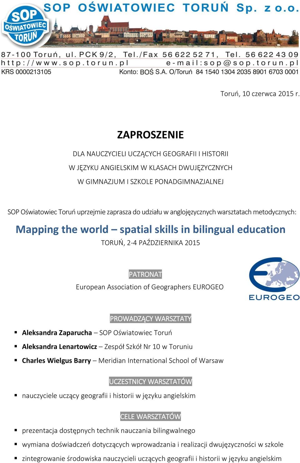 anglojęzycznych warsztatach metodycznych: Mapping the world spatial skills in bilingual education TORUŃ, 2-4 PAŹDZIERNIKA 2015 PATRONAT European Association of Geographers EUROGEO PROWADZĄCY