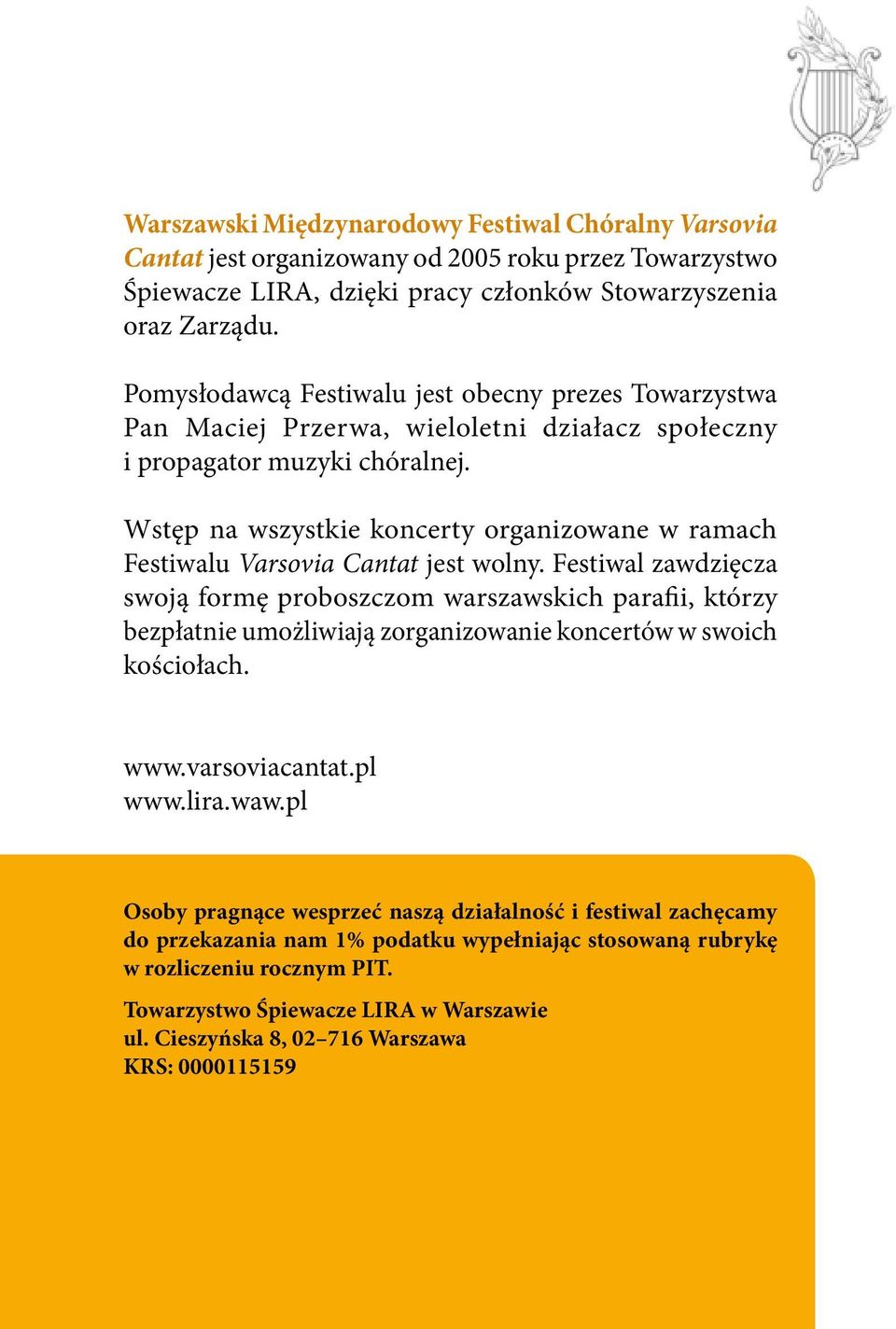 Wstęp na wszystkie koncerty organizowane w ramach Festiwalu Varsovia Cantat jest wolny.