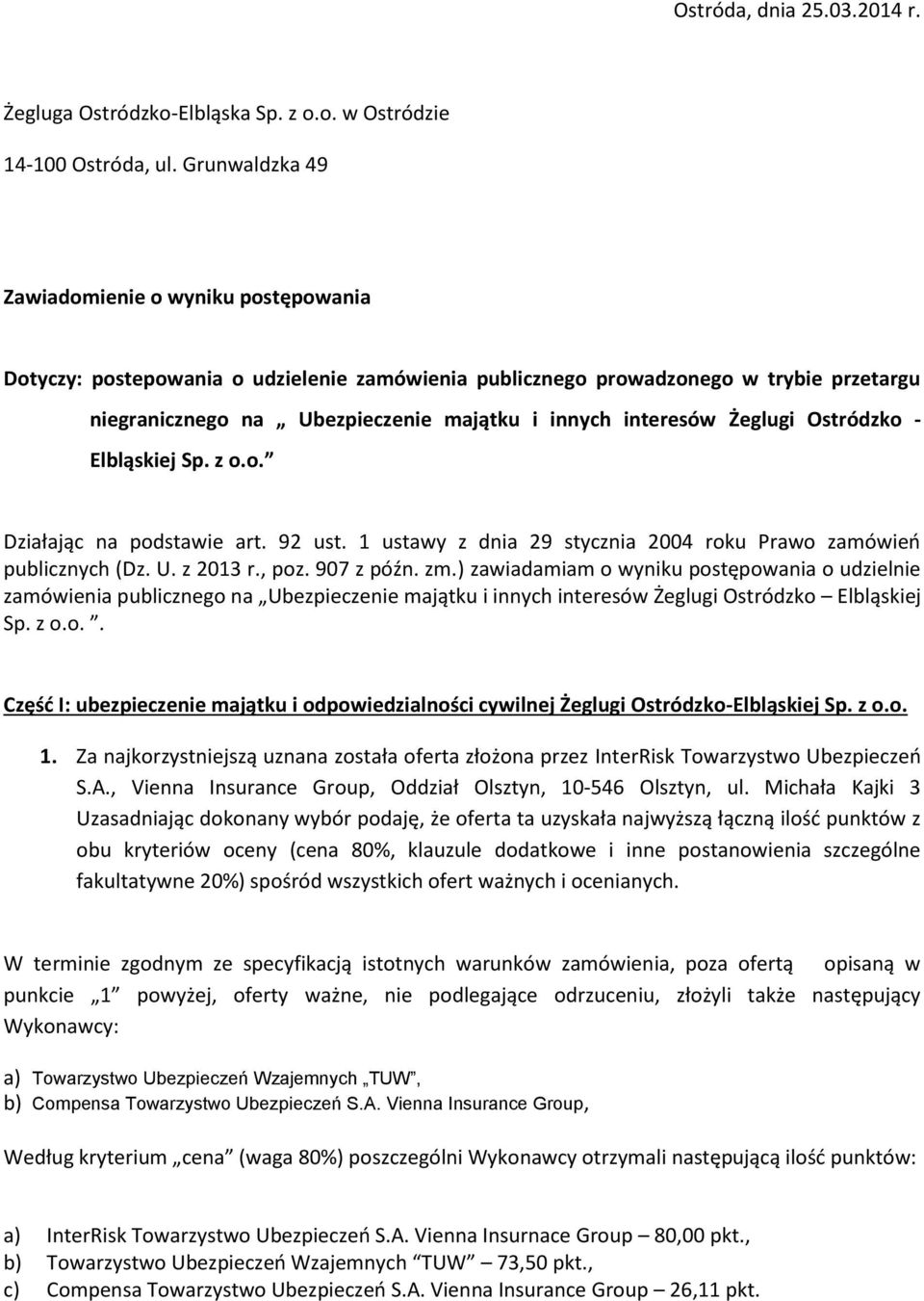 Żeglugi Ostródzko - Elbląskiej Sp. z o.o. Działając na podstawie art. 92 ust. 1 ustawy z dnia 29 stycznia 2004 roku Prawo zamówień publicznych (Dz. U. z 2013 r., poz. 907 z późn. zm.