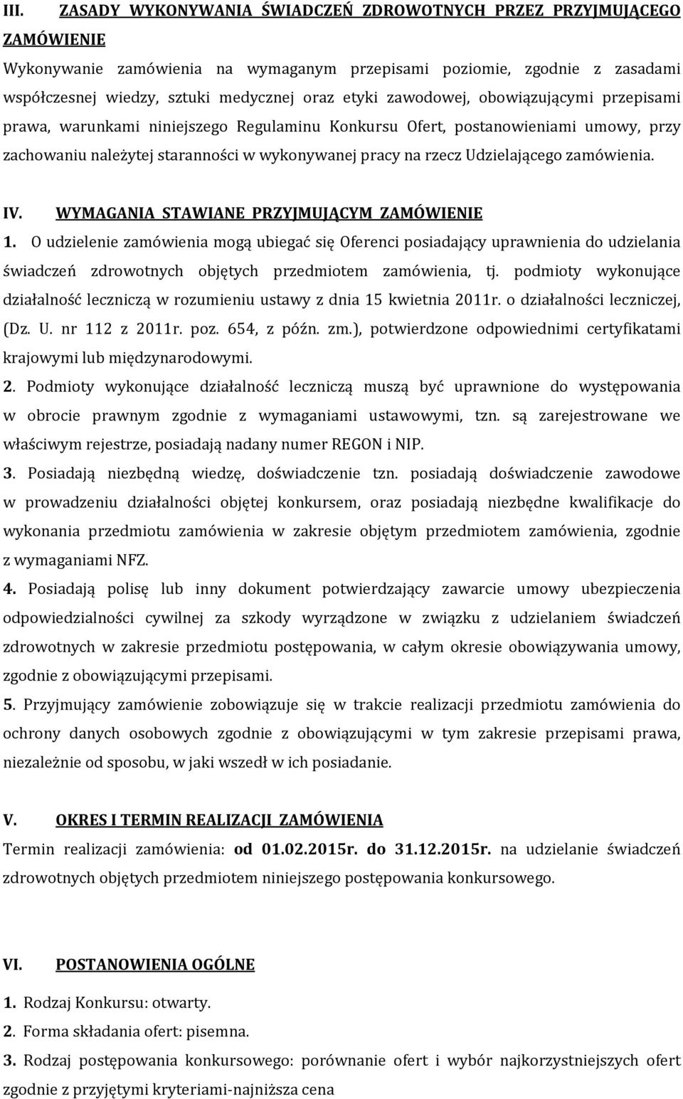 Udzielającego zamówienia. IV. WYMAGANIA STAWIANE PRZYJMUJĄCYM ZAMÓWIENIE 1.